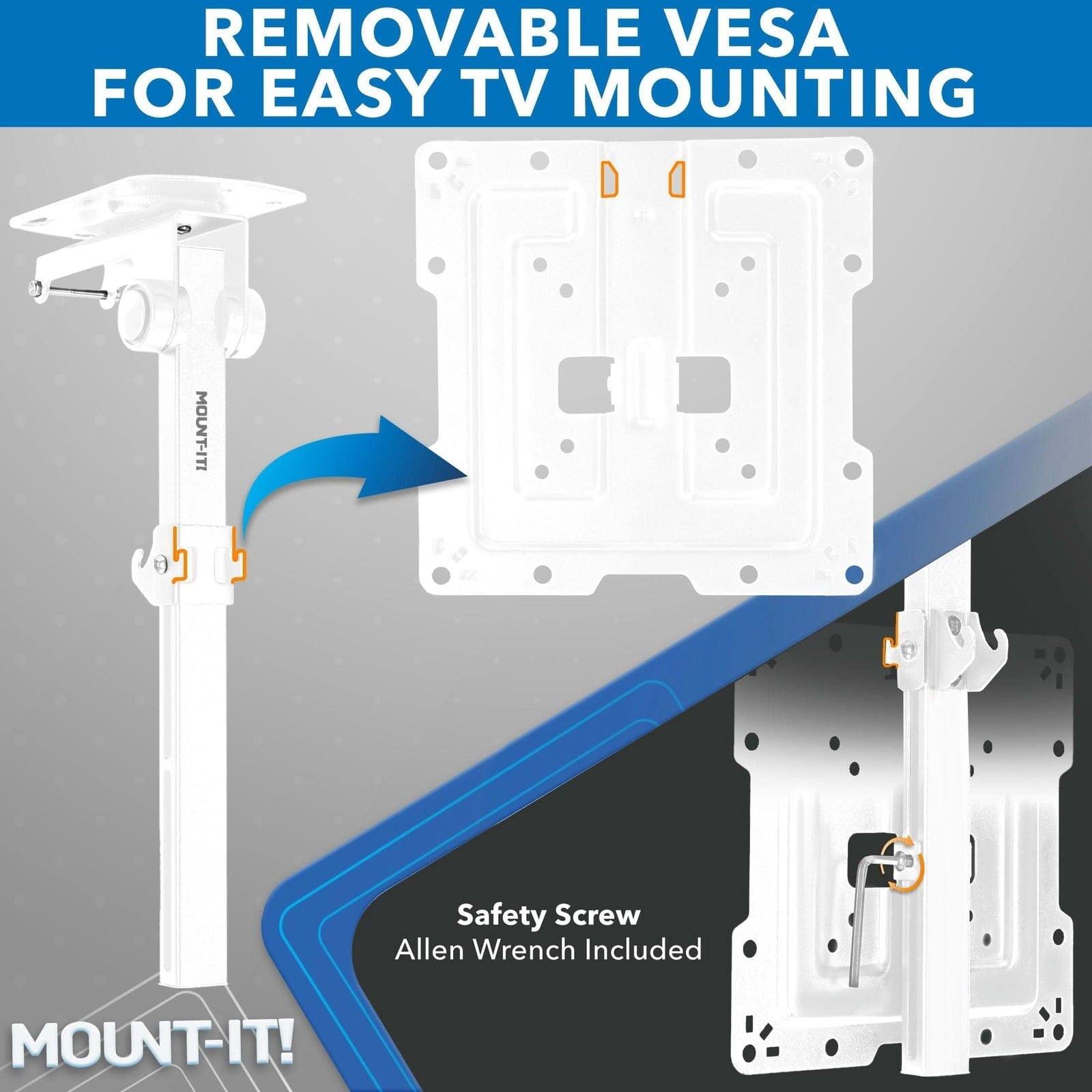 REMOVABLE VESA FOR EASY TV MOUNTING

Safety Screw Allen Wrench Included

MOUNT-IT!