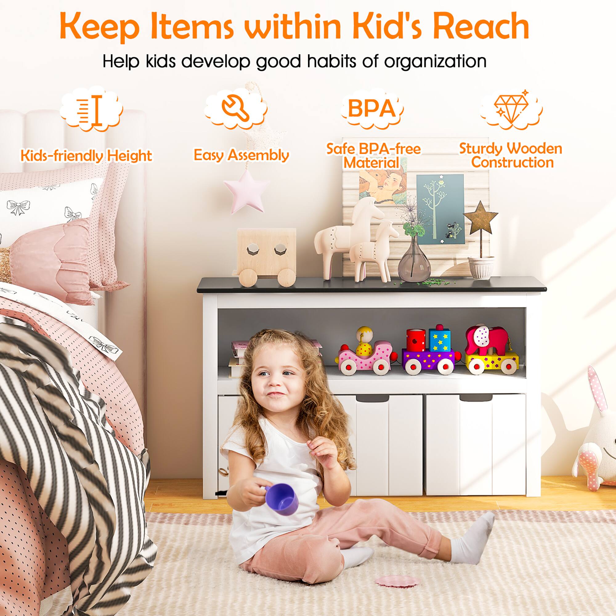 Keep Items within Kid's Reach  
Help kids develop good habits of organization  

- Kids-friendly Height  
- Easy Assembly  
- Safe BPA-free Material  
- Sturdy Wooden Construction