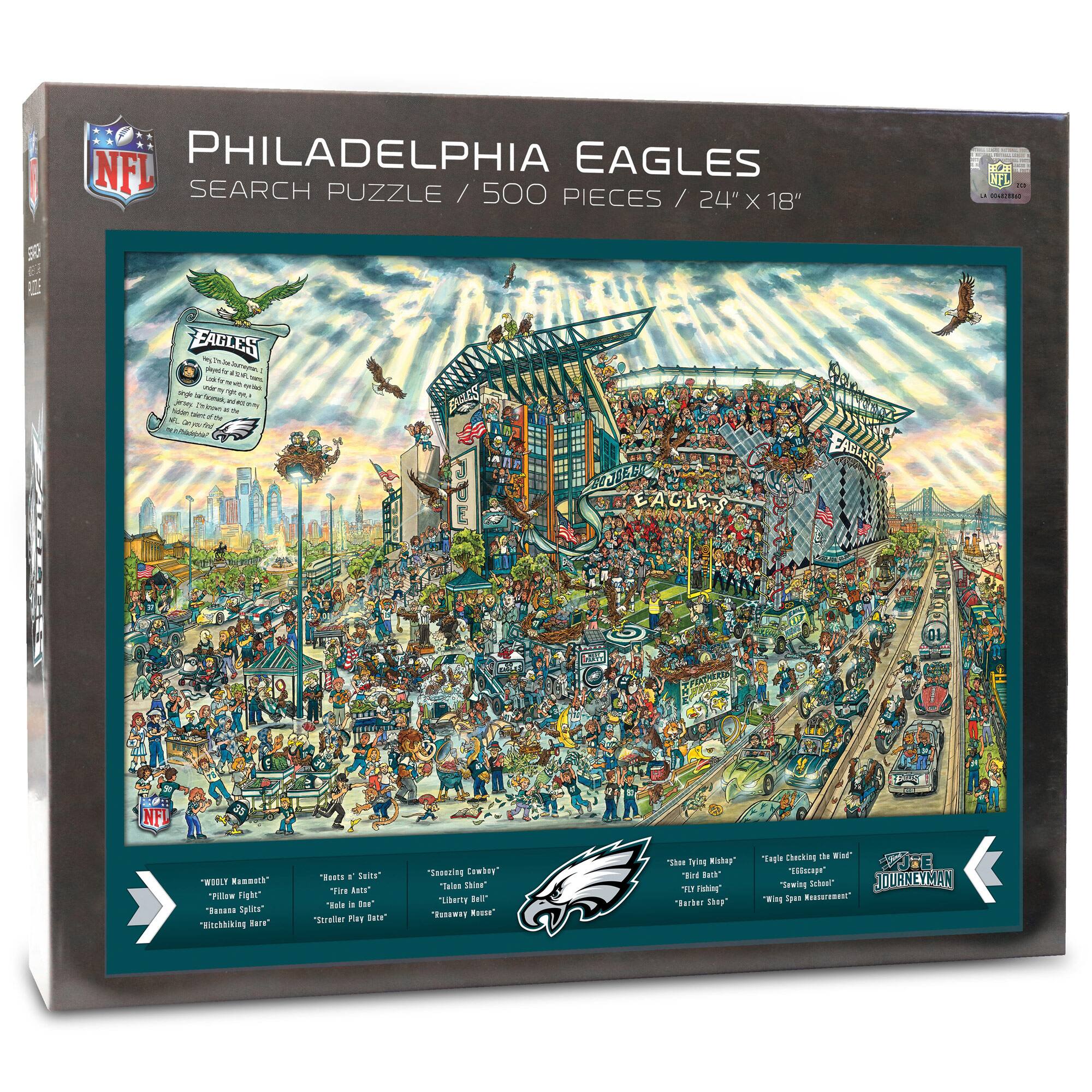 NFL PHILADELPHIA EAGLES SEARCH PUZZLE / 500 PIECES / 24" X 18"  
NFL EAGLES  
"WOOLY Mammoth" "Fowl Fight" "Banana Splits" "Nicking Hank"  
"Hot Sauce" "Fire Axe" "Stellar Play" "Liberty Bell" "Broadway Joe"  
"Shoe Tyin' Mihk" "Bird Back" "Wing Span" "Journeyman"
