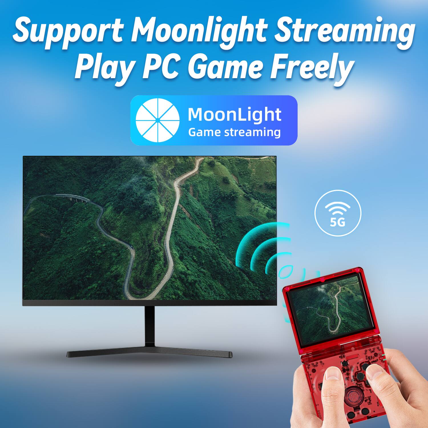 Support Moonlight Streaming  
Play PC Game Freely  

MoonLight  
Game streaming  

5G
