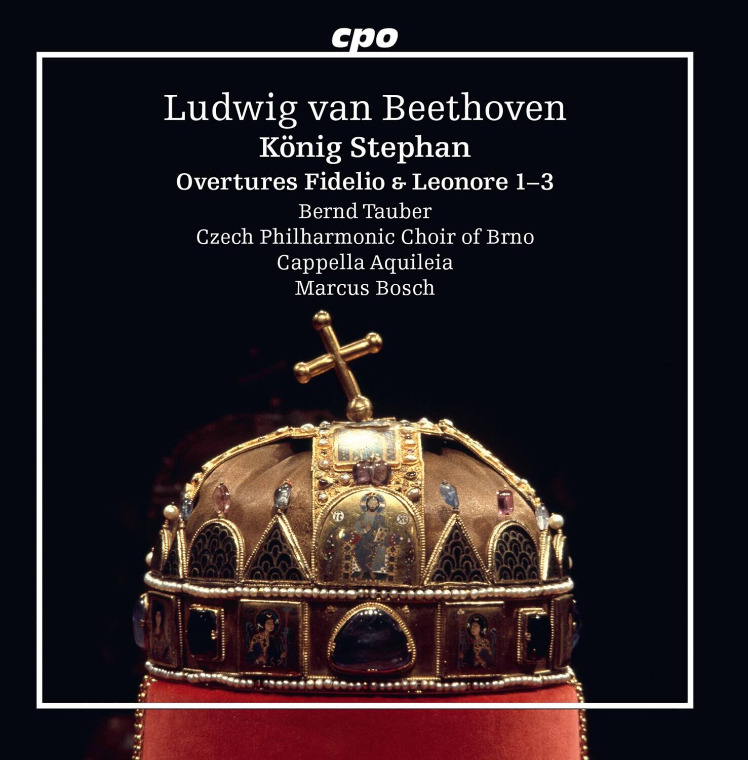 cpo

Ludwig van Beethoven  
König Stephan  
Overtures Fidelio & Leonore 1–3  

Bernd Tauber  
Czech Philharmonic Choir of Brno  
Cappella Aquileia  
Marcus Bosch