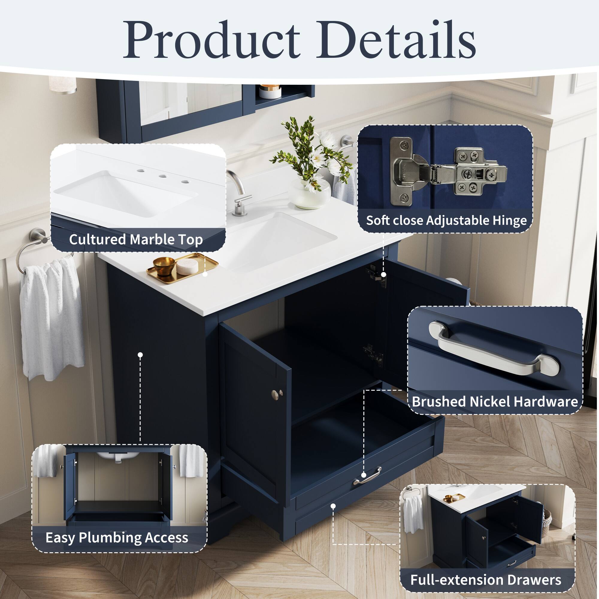 Product Details

- Cultured Marble Top
- Soft close Adjustable Hinge
- Brushed Nickel Hardware
- Easy Plumbing Access
- Full-extension Drawers