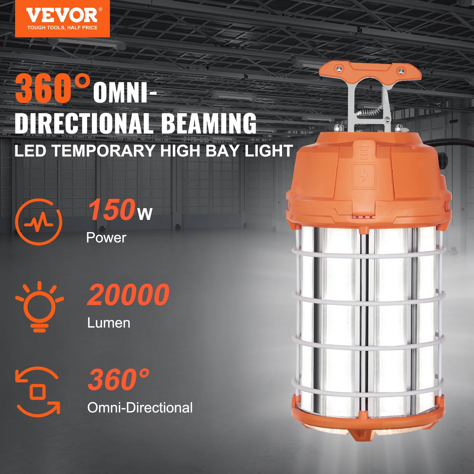VEVOR  
TOUGH TOOLS, HALF PRICE  

360° OMNI-DIRECTIONAL BEAMING  
LED TEMPORARY HIGH BAY LIGHT  

150W Power  
20000 Lumen  
360° Omni-Directional