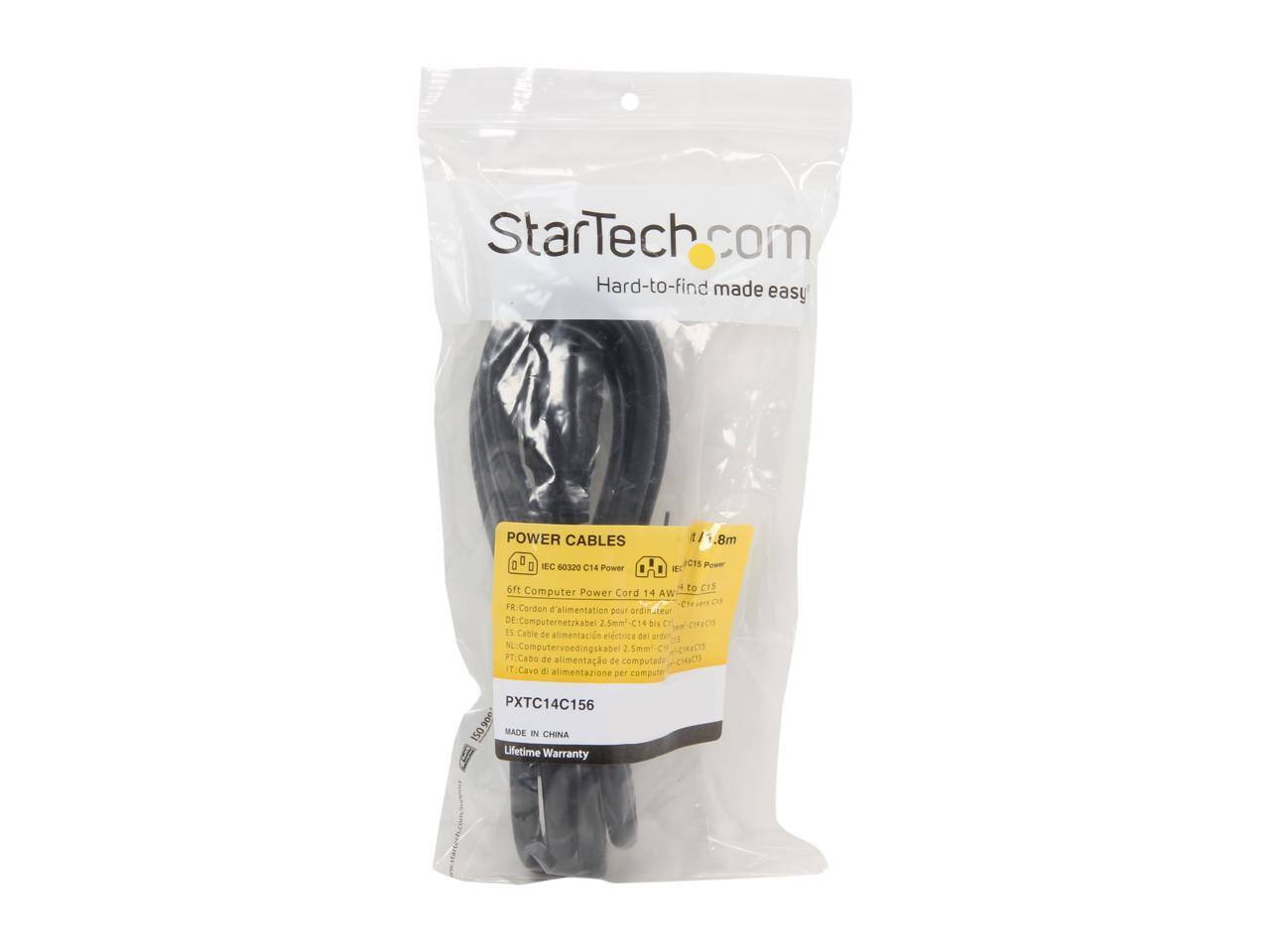 StarTech.com  
Hard-to-find made easy  

POWER CABLES  
1.8m  
IEC 60320 C14 Power to C15 Power  
6ft Computer Power Cord 14 AWG to C15  
FR: Cordon d'alimentation ordinaire - 2,6m - C14 à C15  
DE: Computerkabel 2,5m C14 ON C15  
NL: Computervoedingskabel 2,5mm C14 C15  
PT: Cabo de alimentação elétrica de computador 2,5m C14 C15  
IT: Cavo di alimentazione per computer 2,5m C14 C15  

PXTCT14C156  
MADE IN CHINA  
Lifetime Warranty
