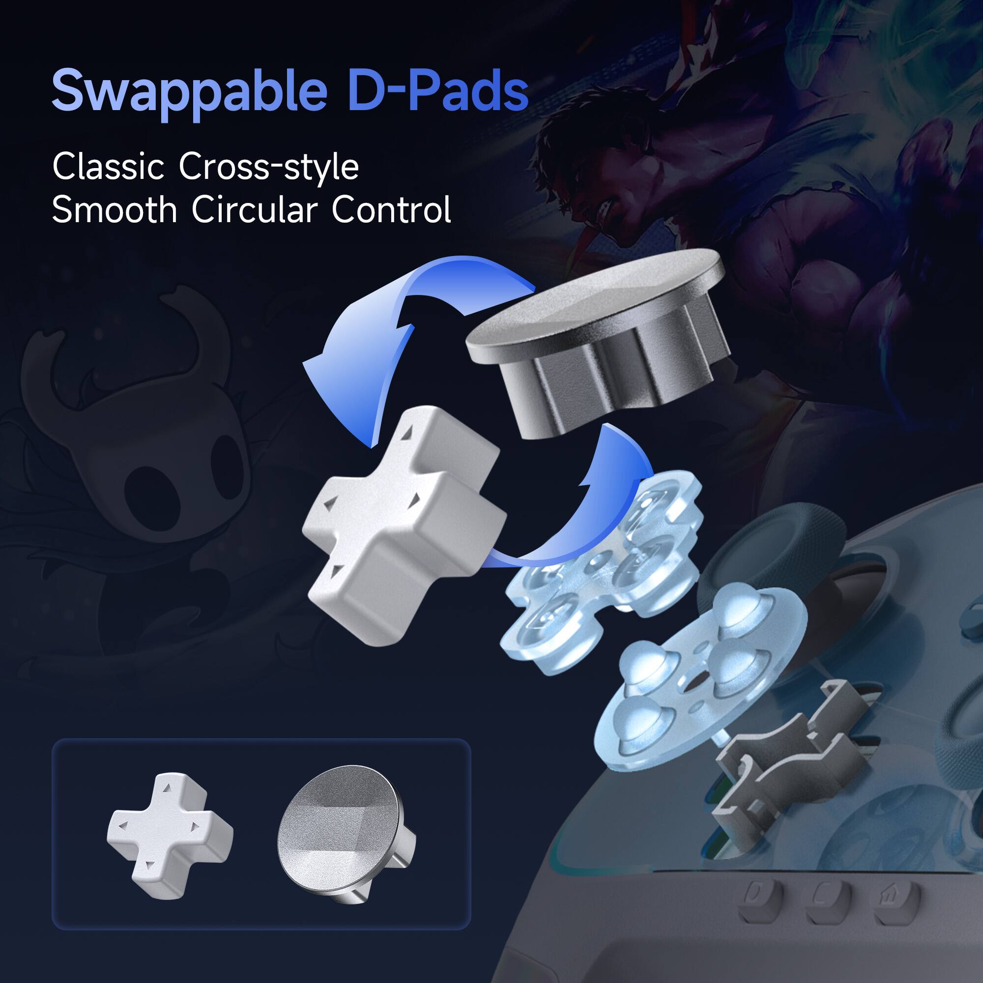 Swappable D-Pads

Classic Cross-style  
Smooth Circular Control