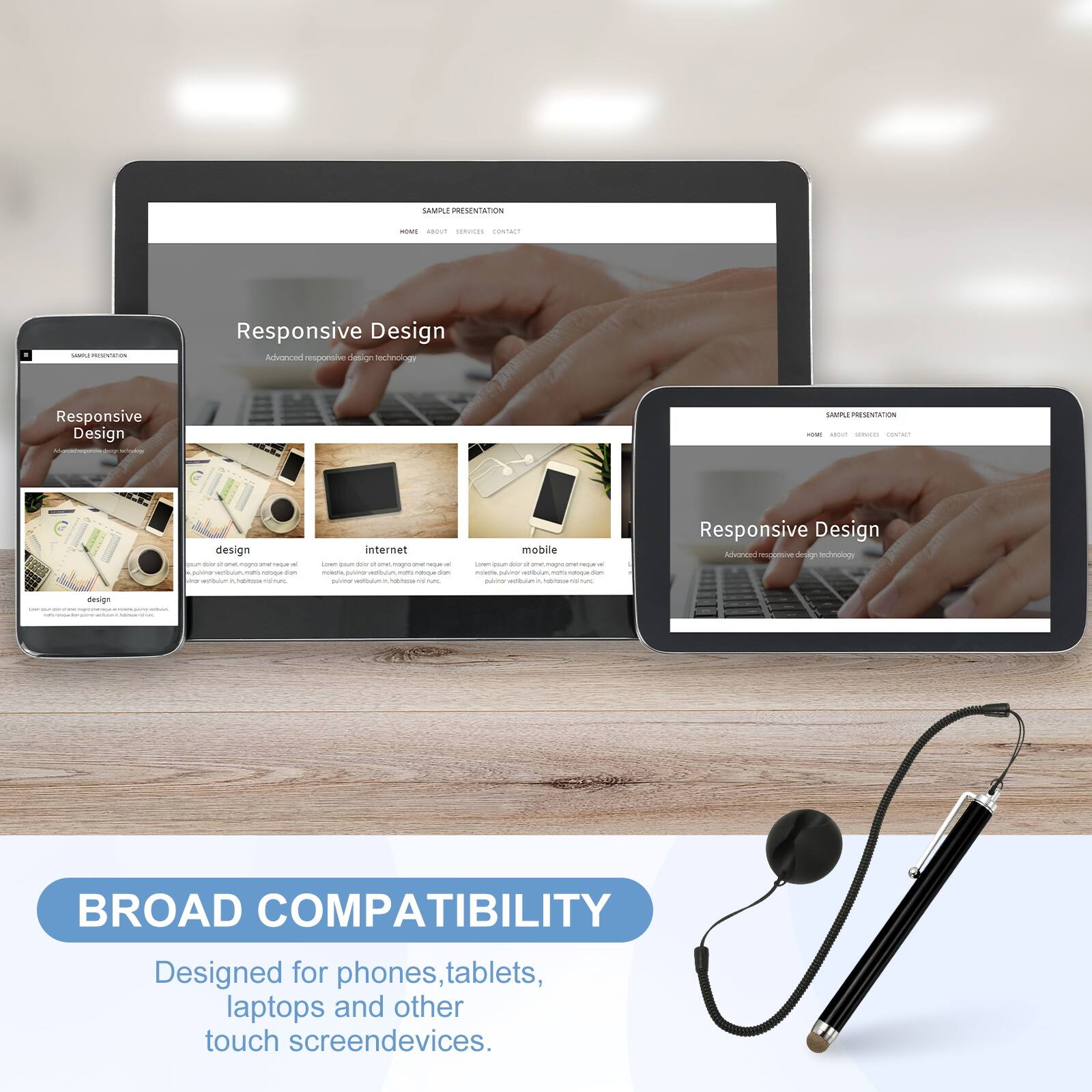 SAMPLE PRESENTATION

Responsive Design
Advanced responsive design technology

BROAD COMPATIBILITY
Designed for phones, tablets, laptops and other touch screen devices.