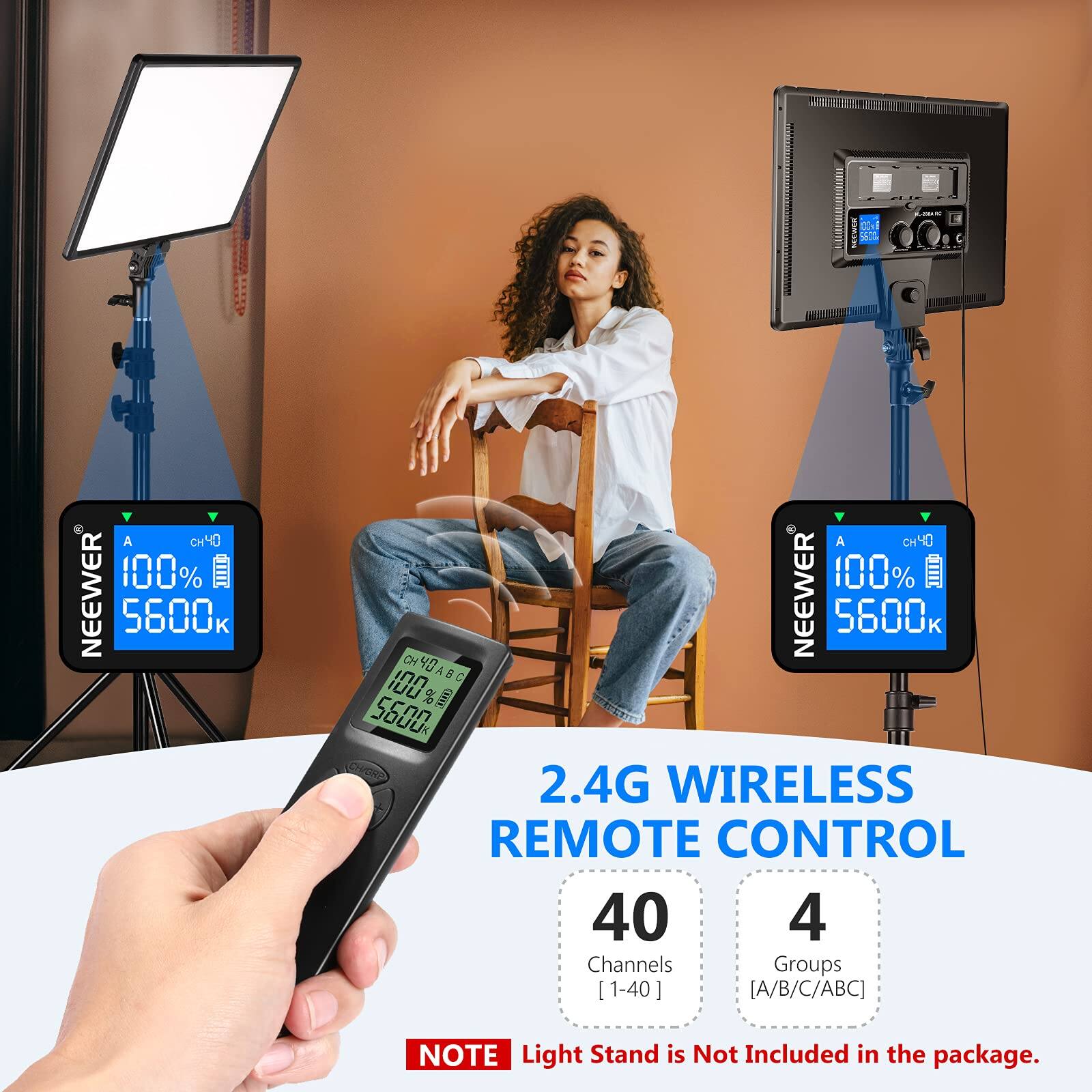 CO I S A CH40 100% NEEWER 5600K A CHYC 100% NEEWER 5600K CH 40 A 8 C 100 % 5600 2.4G WIRELESS REMOTE CONTROL 40 4 Channels Groups [1-40] [A/B/C/ABC] NOTE Light Stand is Not Included in the package.