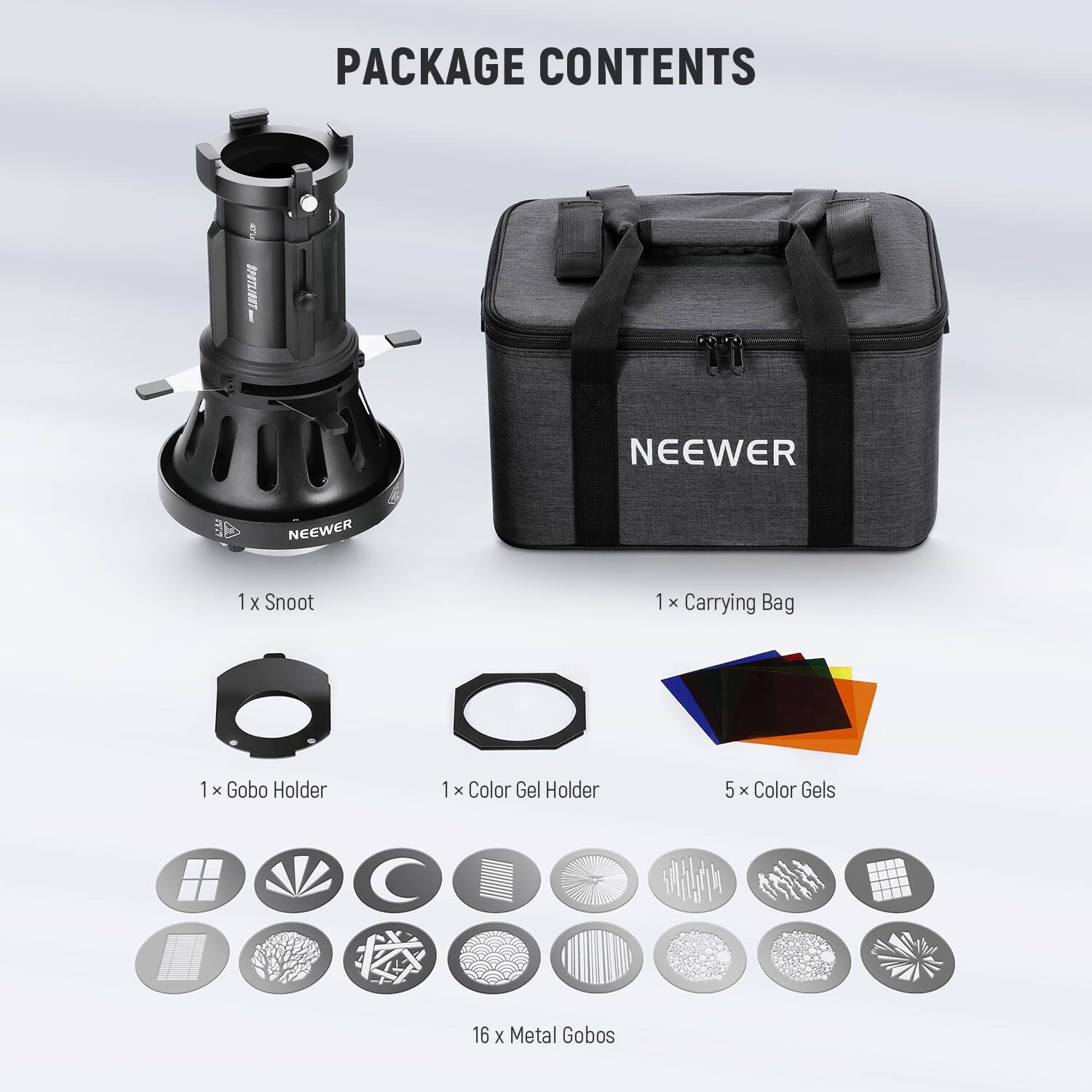 PACKAGE CONTENTS

- 1 x Snoot
- 1 x Carrying Bag
- 1 x Gobo Holder
- 1 x Color Gel Holder
- 5 x Color Gels
- 16 x Metal Gobos