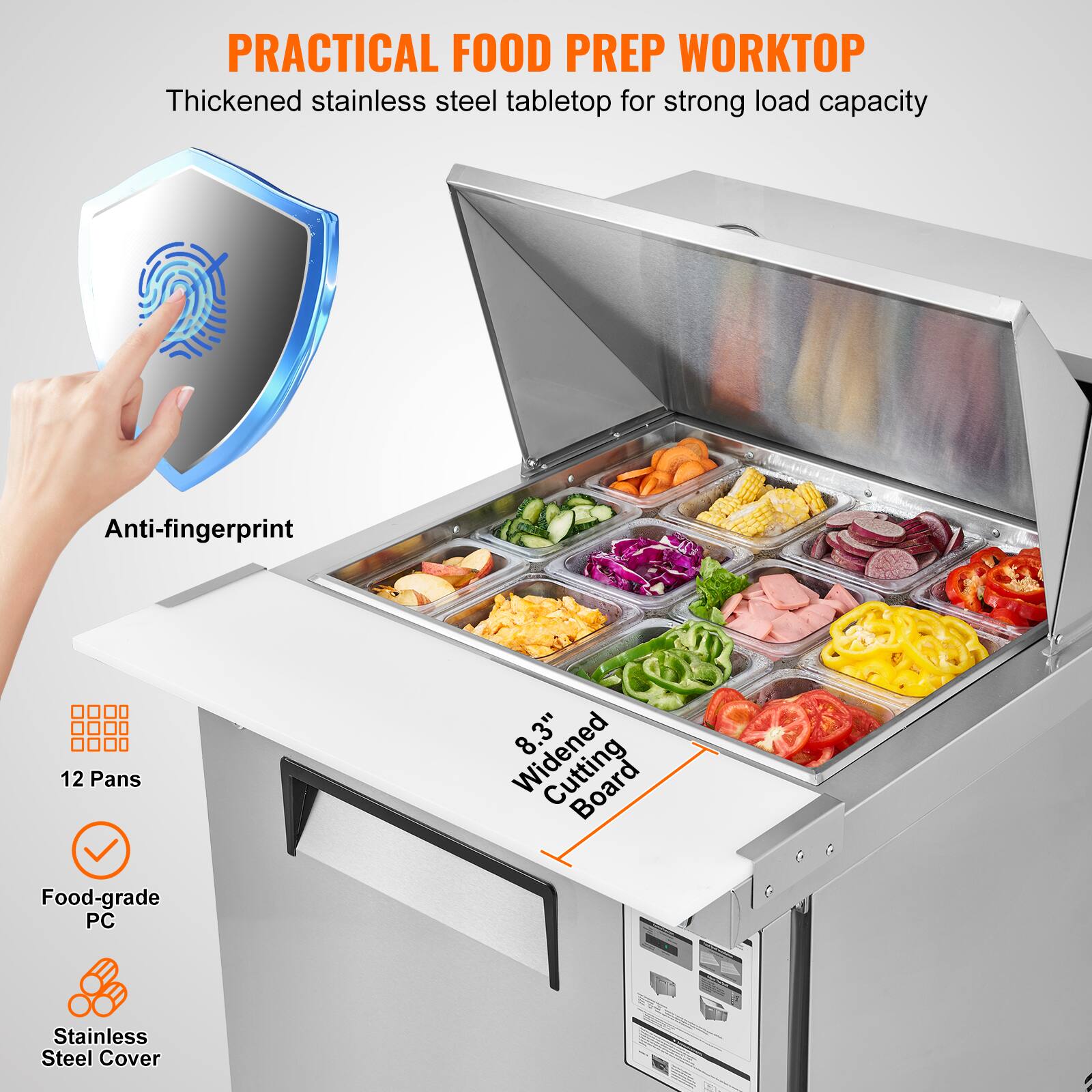 PRACTICAL FOOD PREP WORKTOP  
Thickened stainless steel tabletop for strong load capacity  

- Anti-fingerprint  
- 12 Pans  
- Food-grade PC  
- Stainless Steel Cover  

8.3" Widened Cutting Board