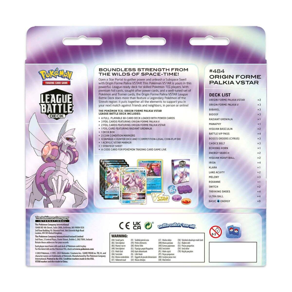 **Pokémon Trading Card Game**

**League Battle Deck**

**Boundless Strength from the Wilds of Space-Time!**

Open a Star Portal to gather power and unleash a Subspace Swell with Origin Forme Palikia VSTAR! This Pokémon VSTAR is yours in this premium full-card, soft-after-market deck, and a well-tuned set of Pokémon and Trainer cards. The Origin Forme Palikia VSTAR League Battle Deck does more than feature a Legendary Pokémon of the Sinnoh region: it puts together all the elements to support you in your next match against friends and neighbors, in person or online!

**The Pokémon TCG: Origin Forme Palikia VSTAR League Battle Deck**

- A full, playable 60-card deck loaded with powerful cards
- 3 foil cards featuring Origin Forme Palikia VSTAR
- 2 foil cards featuring Origin Forme Palikia VSTAR
- 1 foil card featuring Radiant Greninja
- 2 coin condition markers
- 6 damage-counter dice and 1 coin
- 1 acrylic VSTAR marker
- 1 strategy sheet
- A code card for Pokémon Trading Card Game Live

**Deck List**

**#484 Origin Forme