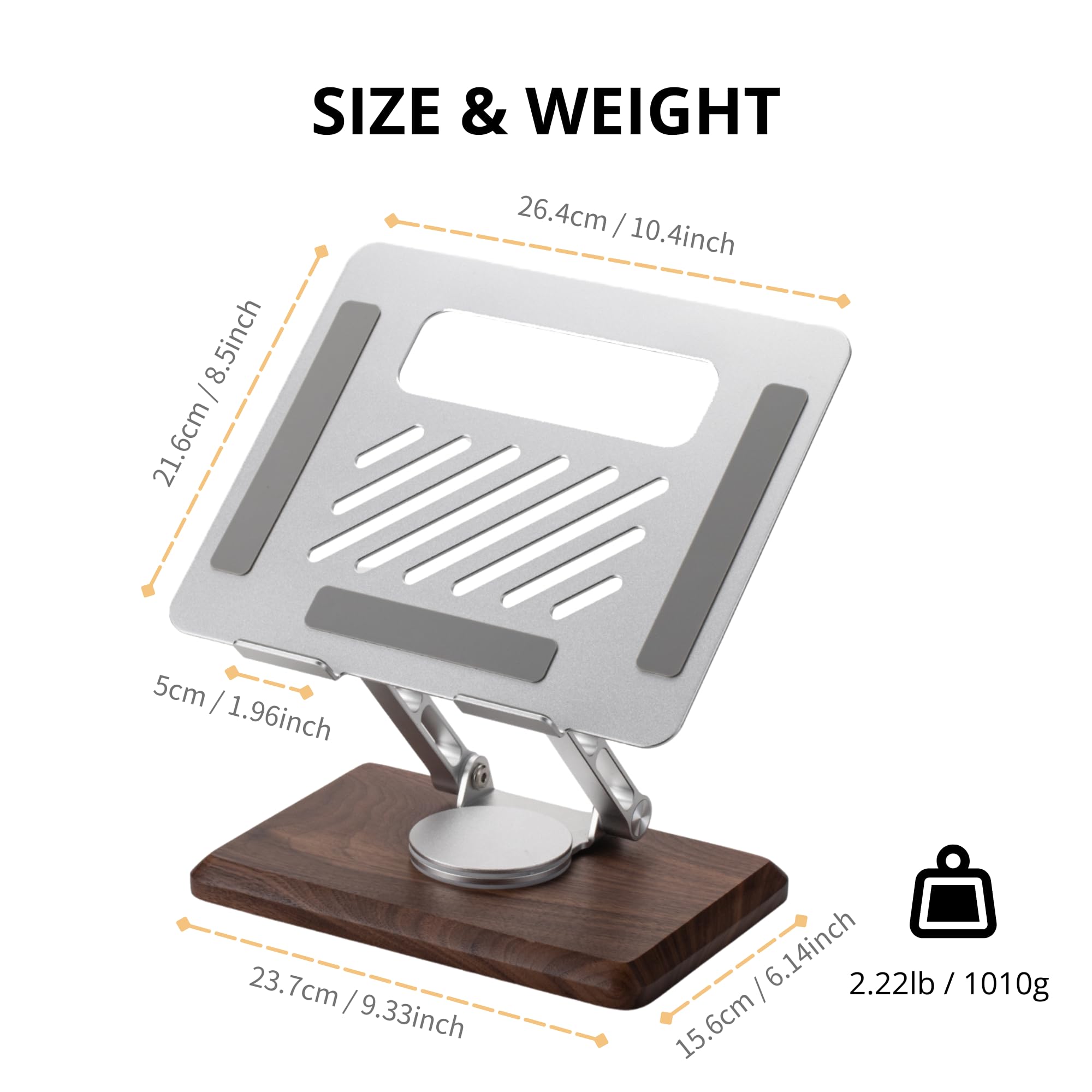 SIZE & WEIGHT  
26.4cm / 10.4inch  
21.6cm / 8.5inch  
5cm / 1.96inch  
23.7cm / 9.33inch  
15.6cm / 6.14inch  
2.22lb / 1010g