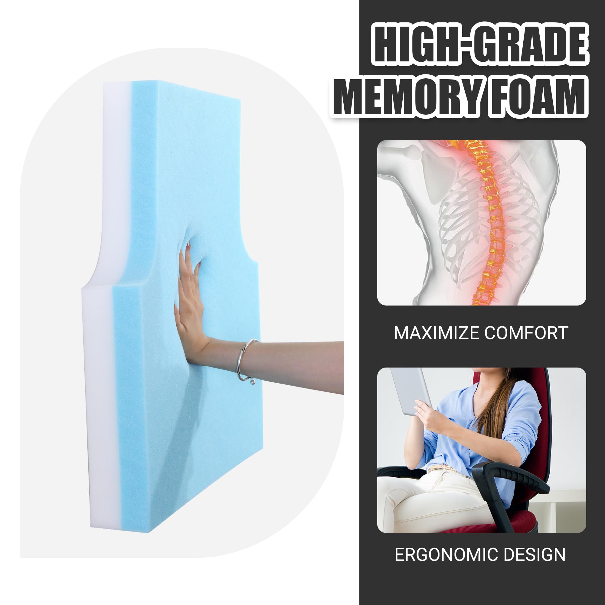 HIGH-GRADE MEMORY FOAM  
MAXIMIZE COMFORT  
ERGONOMIC DESIGN