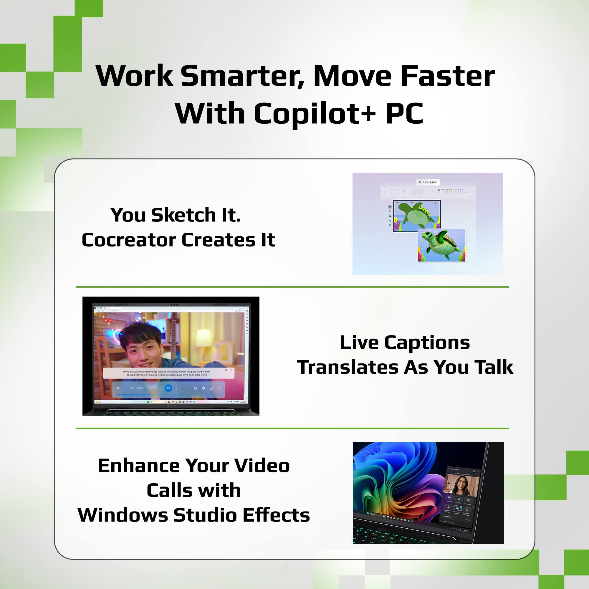 Work Smarter, Move Faster With Copilot+ PC

- You Sketch It. Cocreator Creates It
- Live Captions Translates As You Talk
- Enhance Your Video Calls with Windows Studio Effects