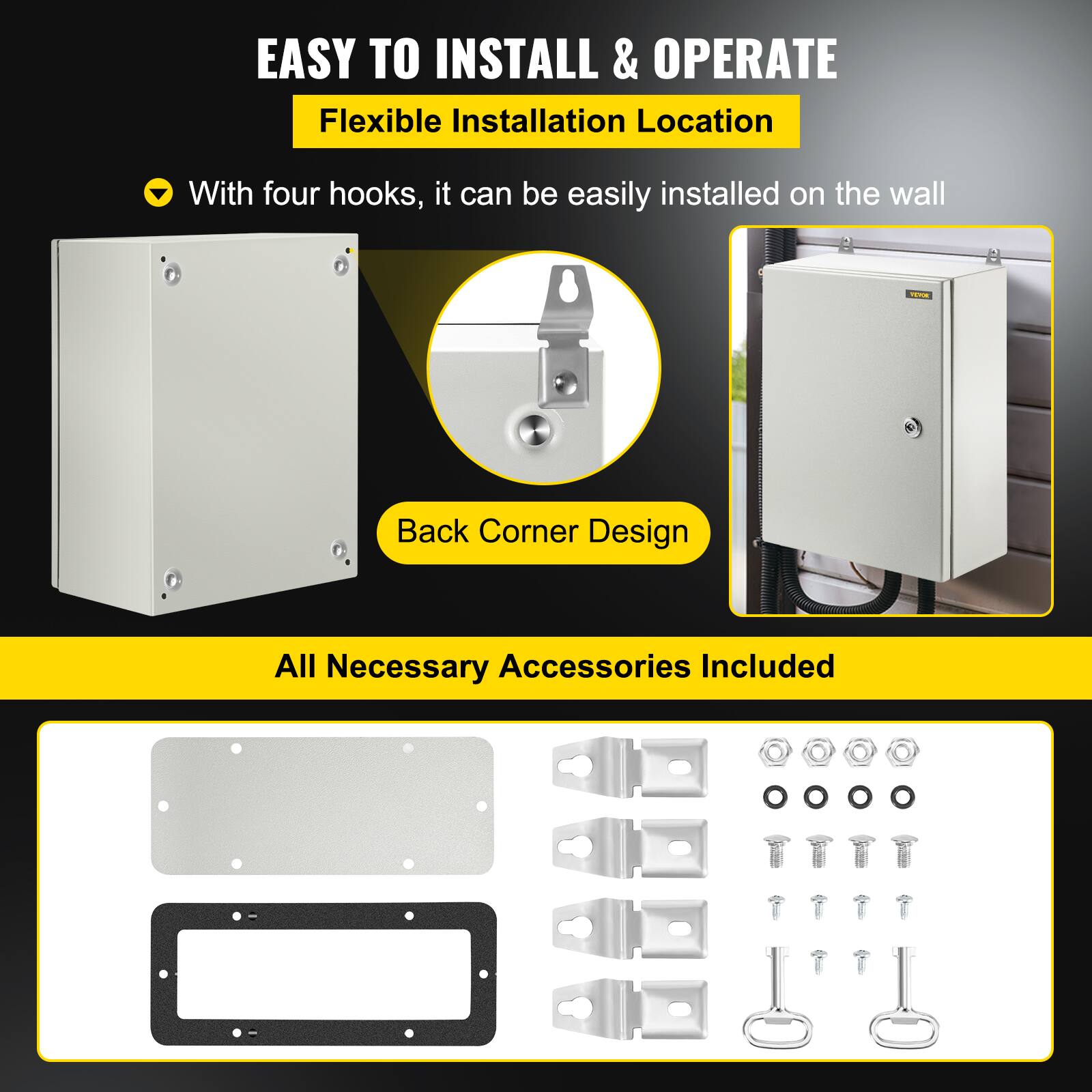 EASY TO INSTALL & OPERATE

Flexible Installation Location
- With four hooks, it can be easily installed on the wall

Back Corner Design

All Necessary Accessories Included