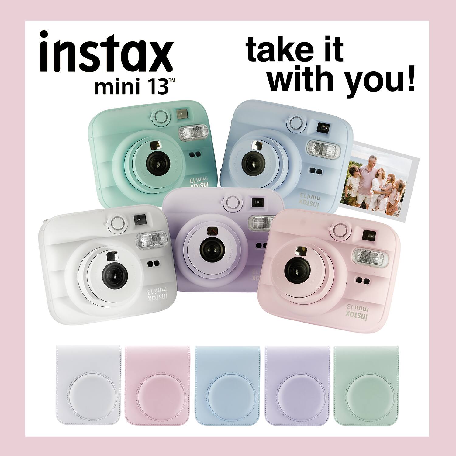 instax™ mini 13™  
take it with you!  
mini 13 YOISUI  
13 mini instax  
mini 13 Instax  
ELL ax  
mini13 instax