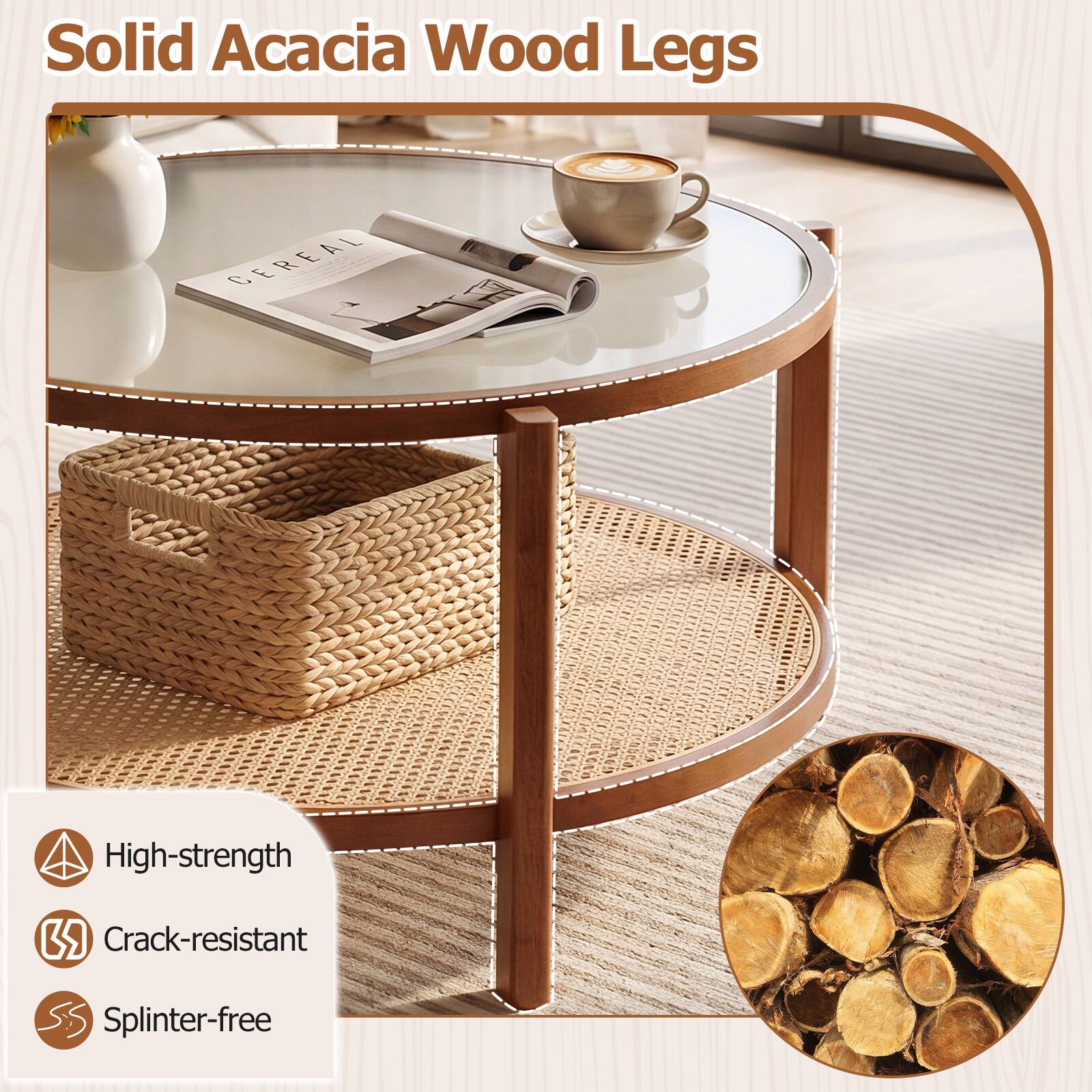 Solid Acacia Wood Legs

- High-strength
- Crack-resistant
- Splinter-free