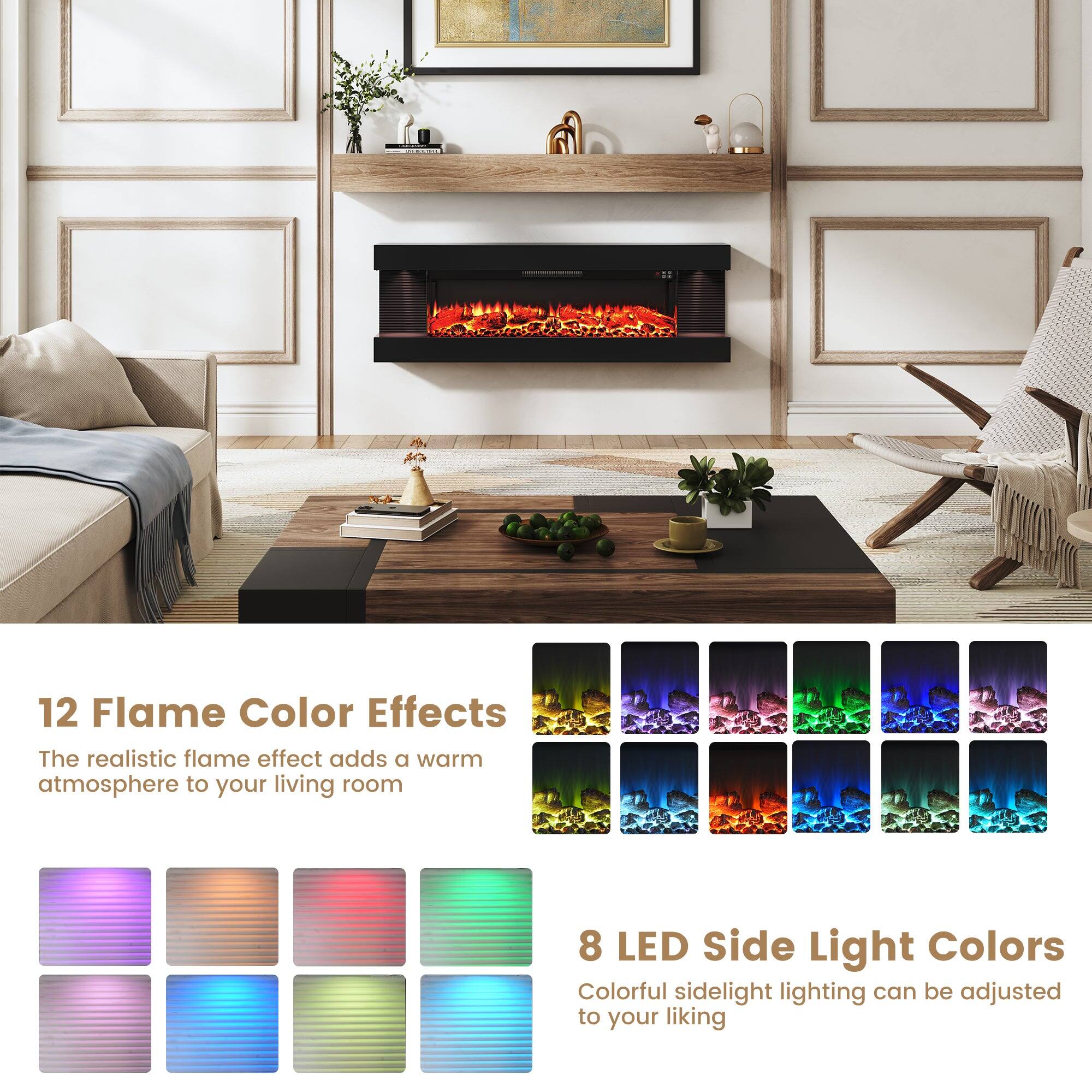12 Flame Color Effects  
The realistic flame effect adds a warm atmosphere to your living room  

8 LED Side Light Colors  
Colorful sidelight lighting can be adjusted to your liking