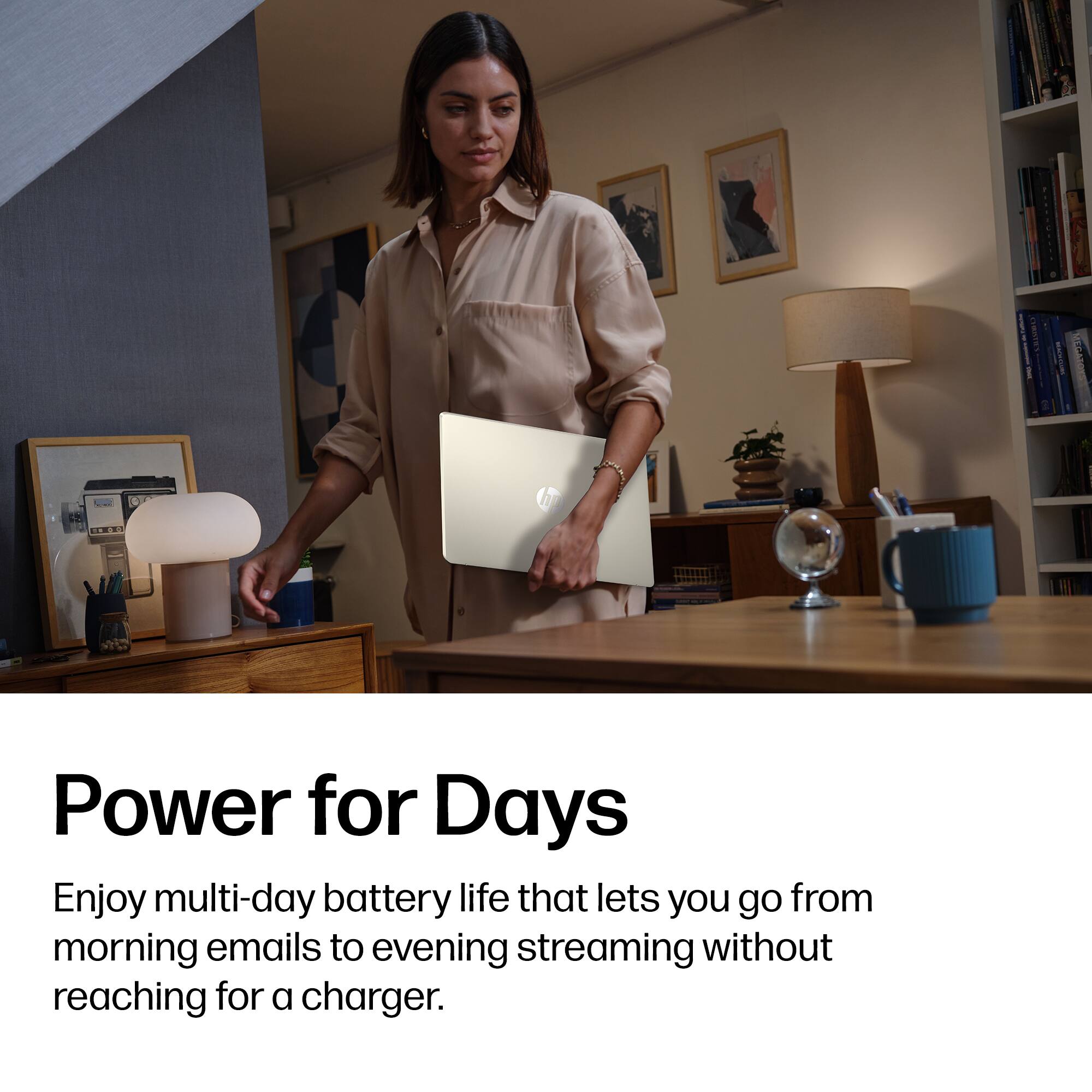Power for Days

Enjoy multi-day battery life that lets you go from morning emails to evening streaming without reaching for a charger.