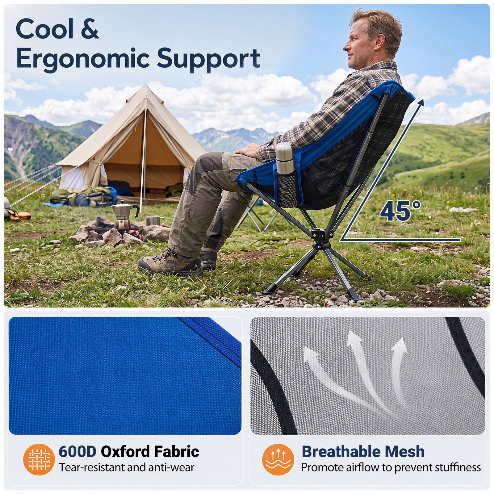 Cool & Ergonomic Support

45°

600D Oxford Fabric
Tear-resistant and anti-wear

Breathable Mesh
Promote airflow to prevent stuffiness