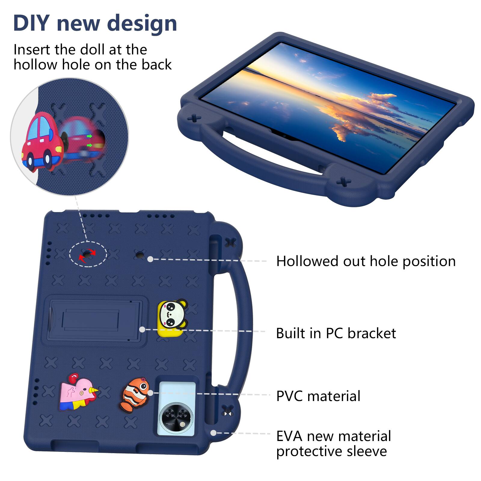 DIY new design  
Insert the doll at the hollow hole on the back  

Hollowed out hole position  
Built in PC bracket  
PVC material  
EVA new material protective sleeve