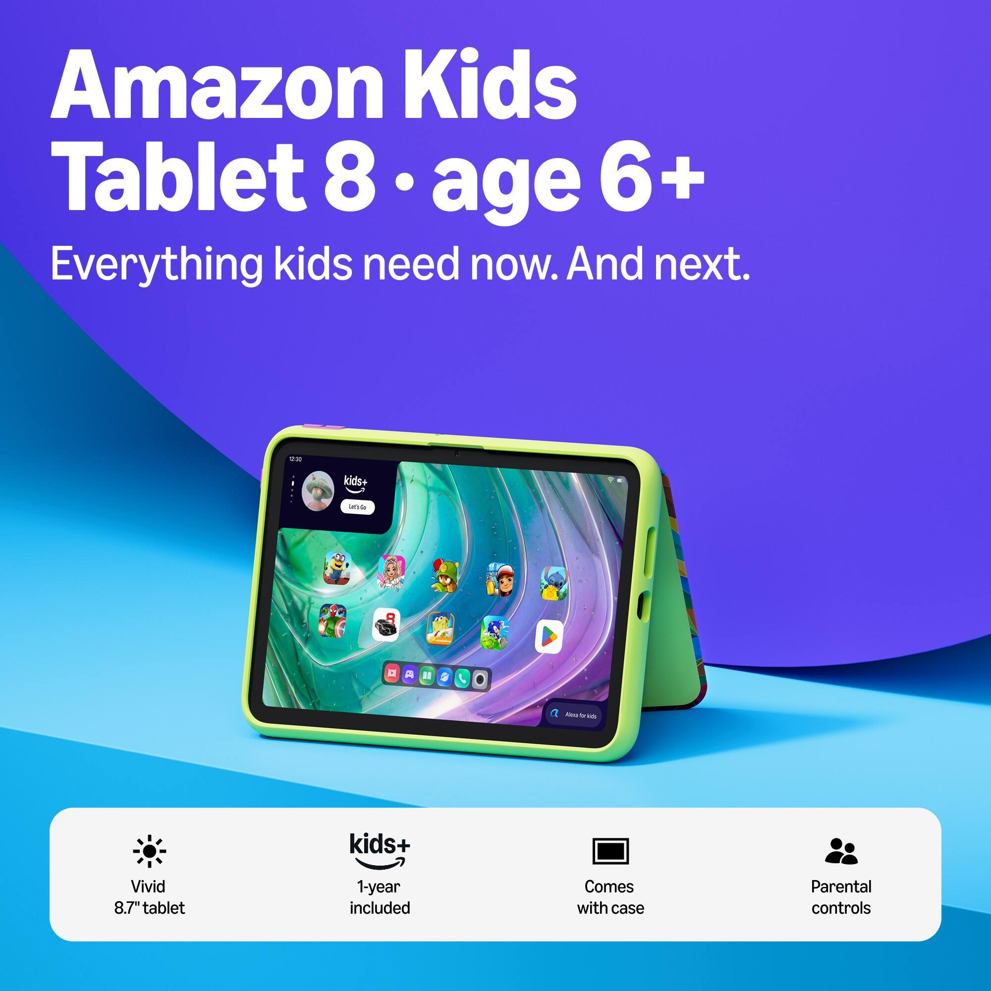 Amazon Kids Tablet 8 • age 6+  
Everything kids need now. And next.

12:00  
kids+

a Aleer b ids  
kids+

Vivid 8.7" tablet  
1-year included  
Comes with case  
Parental controls