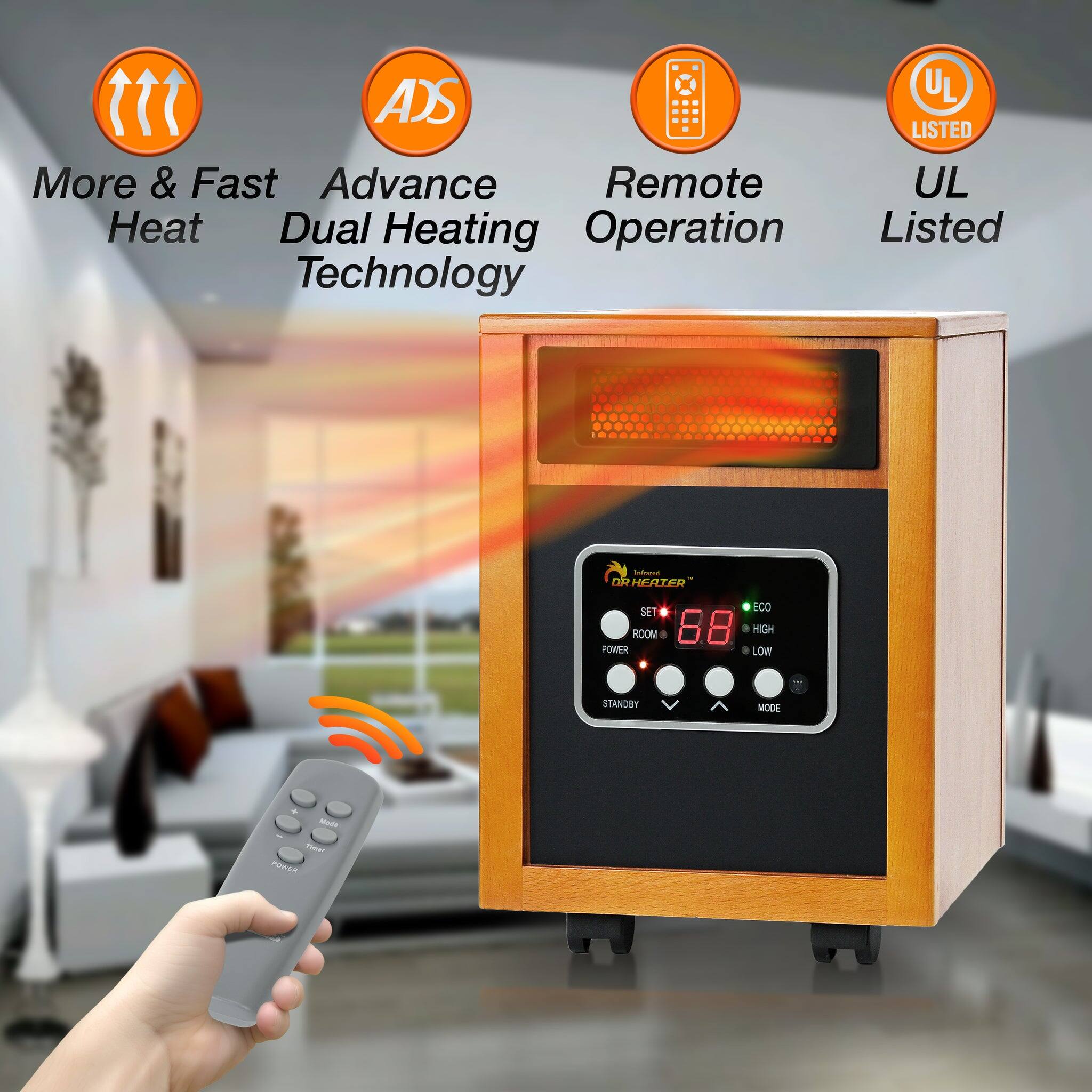 More & Fast Heat  
Advance Dual Heating Technology  
Remote Operation  
UL Listed  

AS UL LISTED  
More & Fast Advance Remote UL Heat Dual Heating Operation Listed Technology  
Eco Room  
68  
High Power Low Standby Mode  
Made in Taiwan