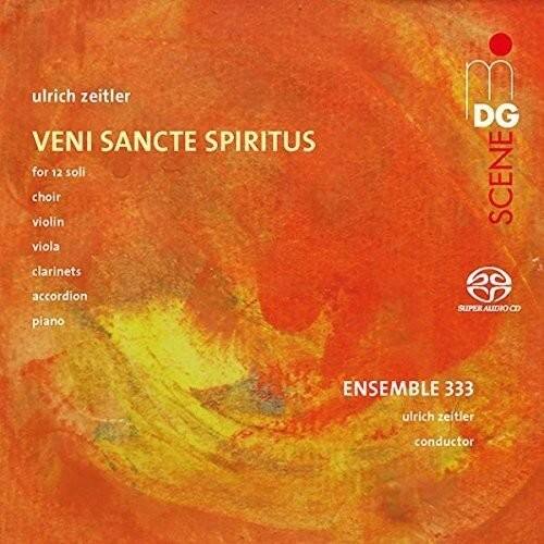 ulrich zeitler  
VENI SANCTE SPIRITUS  
for 12 soli, choir, violin, viola, clarinets, accordion, piano  

DG SCENE  
SUPERAUDIO-CD  

ENSEMBLE 333  
ulrich zeitler  
conductor