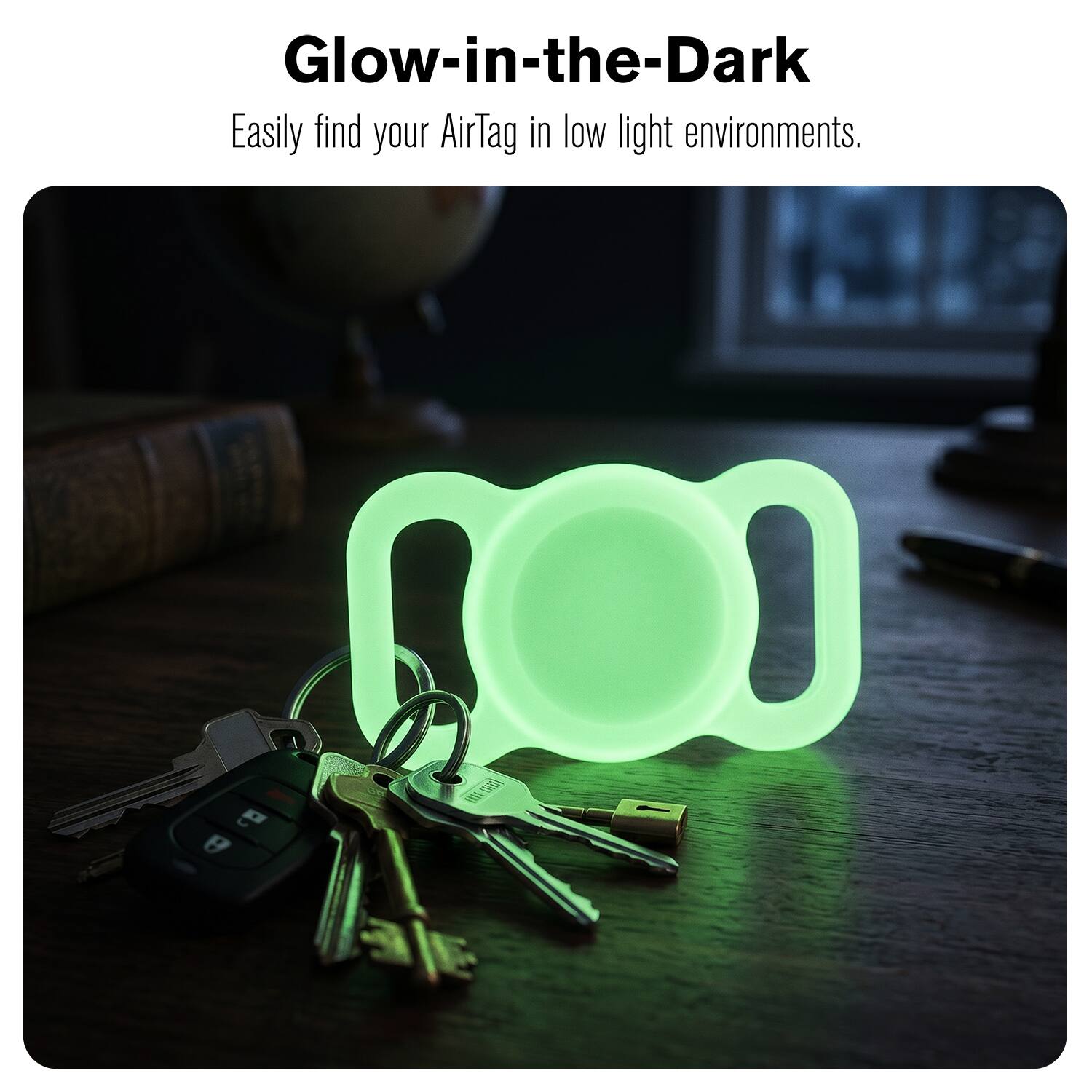 Glow-in-the-Dark  
Easily find your AirTag in low light environments.