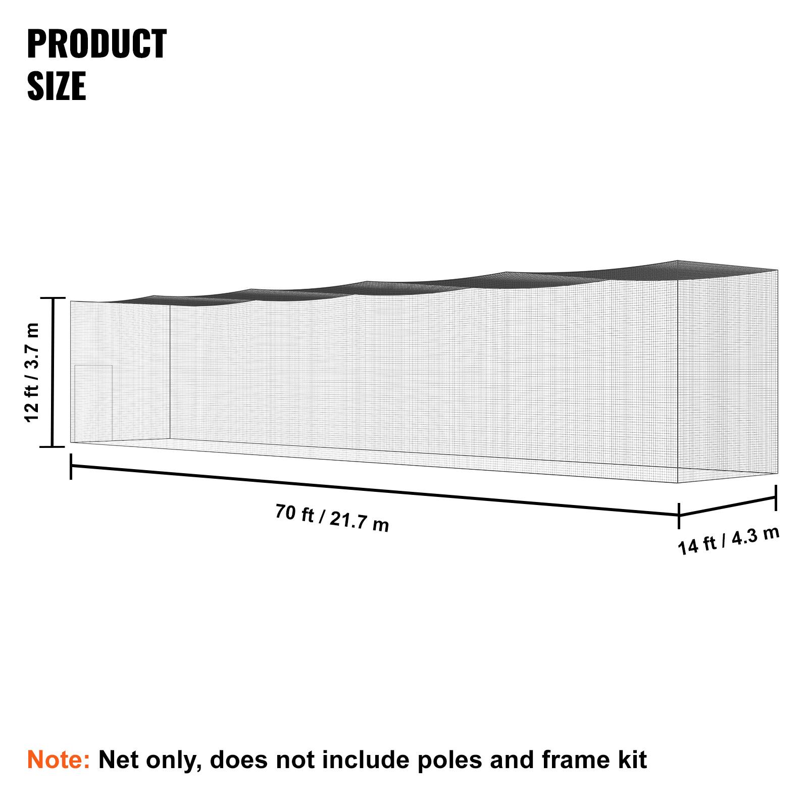 PRODUCT SIZE

12ft/3.7m
70 ft / 21.7 m
14 ft / 4.3 m

Note: Net only, does not include poles and frame kit