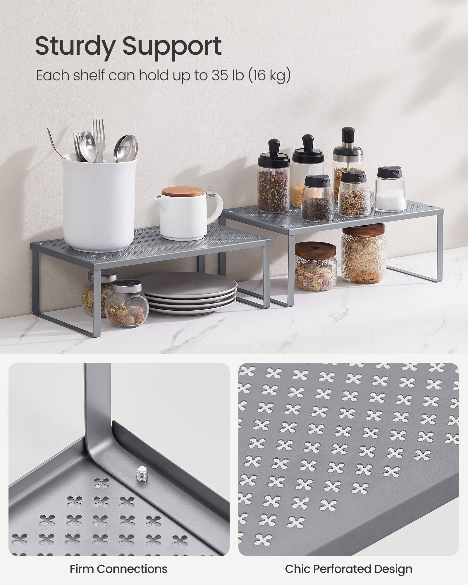 Sturdy Support  
Each shelf can hold up to 35 lb (16 kg)  

Firm Connections  
Chic Perforated Design