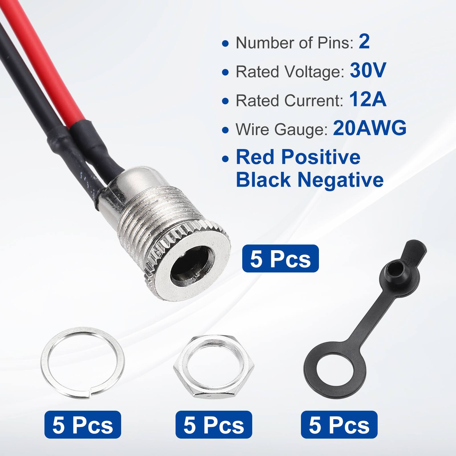 Number of Pins: 2  
Rated Voltage: 30V  
Rated Current: 12A  
Wire Gauge: 20AWG  
Red Positive  
Black Negative  
5 Pcs  
5 Pcs  
5 Pcs  
5 Pcs