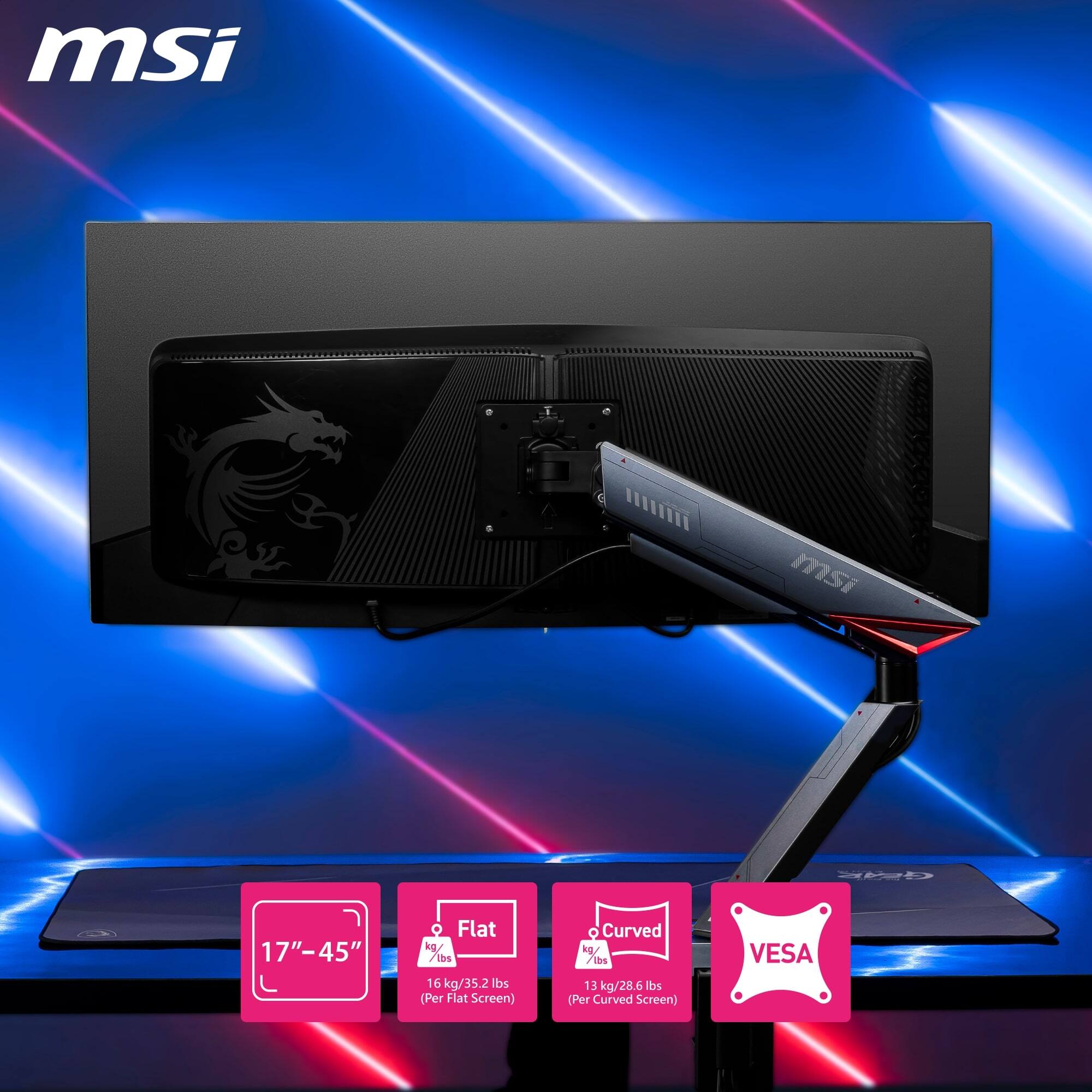 - MSI
- 17"–45"
- Flat
  - 16 kg/35.2 lbs (Per Flat Screen)
- Curved
  - 13 kg/28.6 lbs (Per Curved Screen)
- VESA