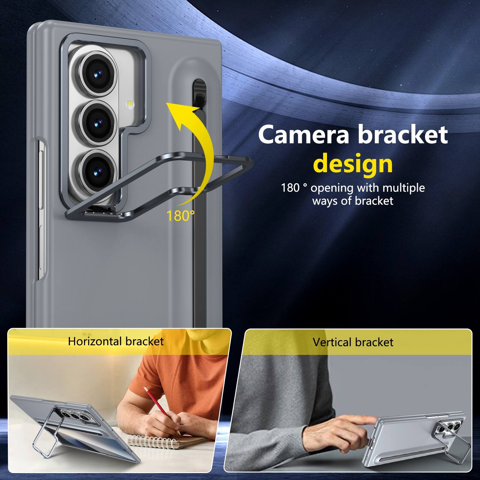 Camera bracket design  
180° opening with multiple ways of bracket  
Horizontal bracket  
Vertical bracket