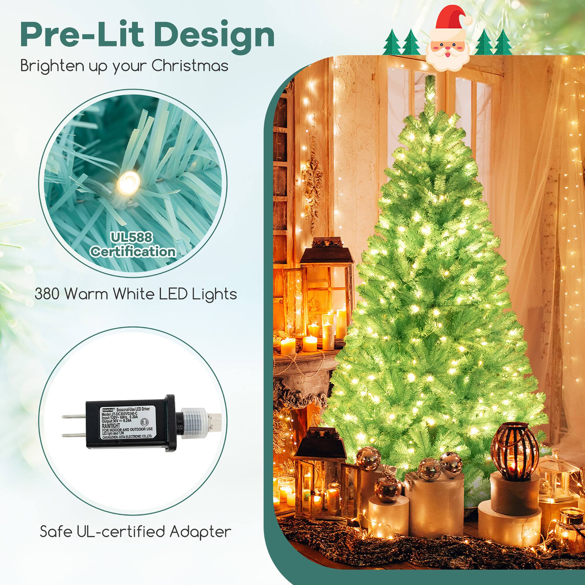 Pre-Lit Design  
Brighten up your Christmas  

UL588 Certification  

380 Warm White LED Lights  

Safe UL-certified Adapter