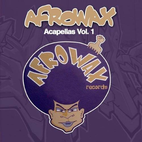 AFROWAX  
Acapellas Vol. 1  
AFROWAX records