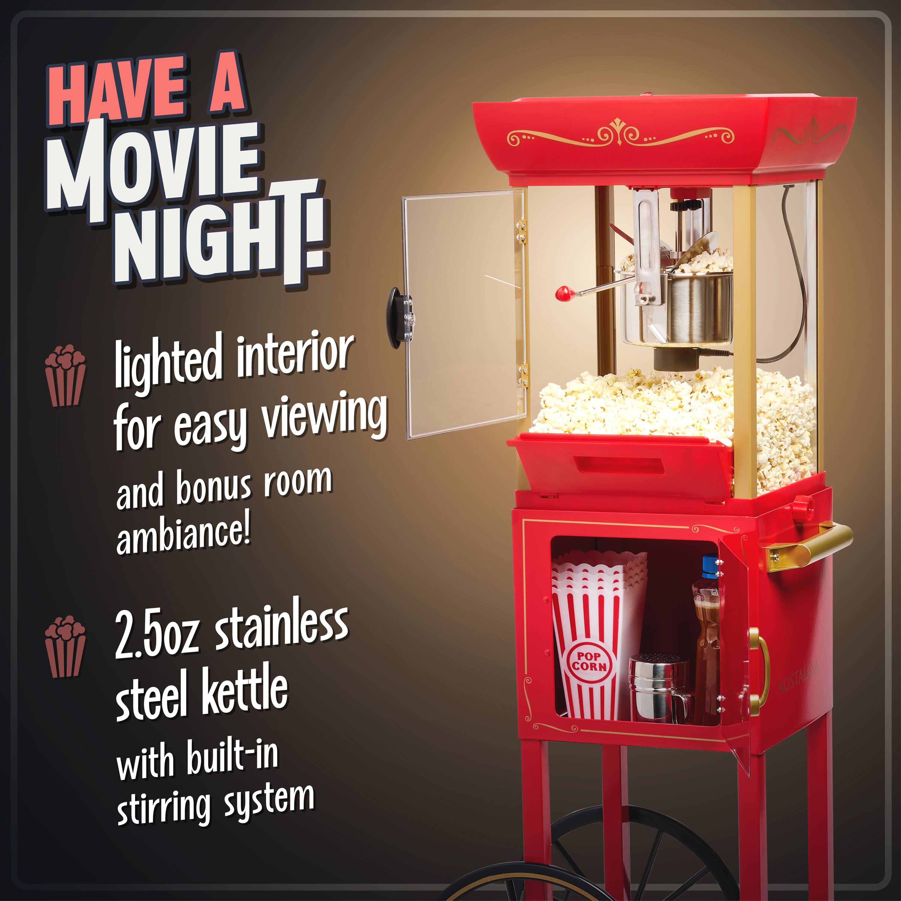 HAVE A MOVIE NIGHT!

- lighted interior for easy viewing and bonus room ambiance!
- 2.5oz stainless steel kettle with built-in stirring system