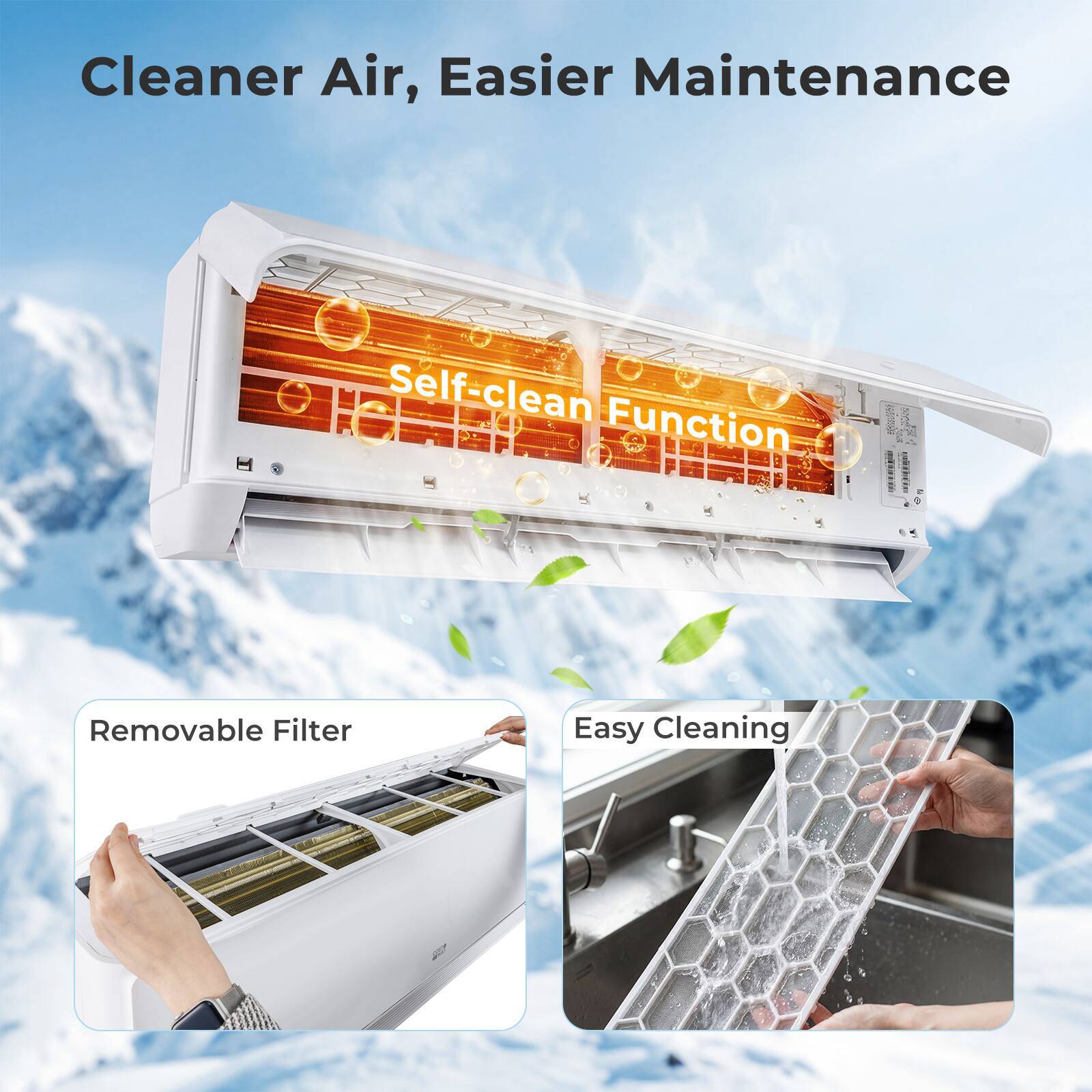 Cleaner Air, Easier Maintenance

Self-clean Function

Removable Filter

Easy Cleaning