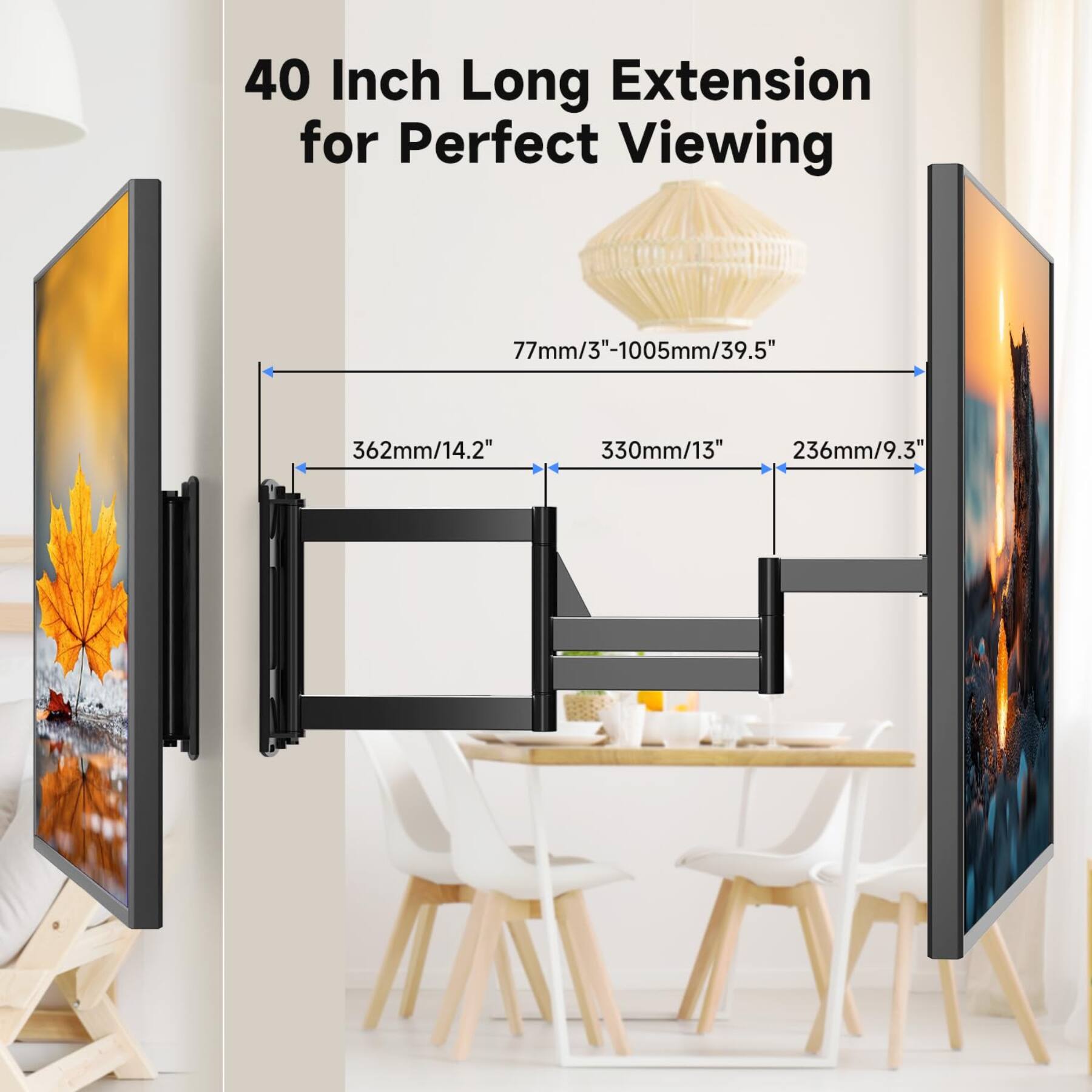 40 Inch Long Extension for Perfect Viewing

77mm/3" - 1005mm/39.5"
362mm/14.2"
330mm/13"
236mm/9.3"