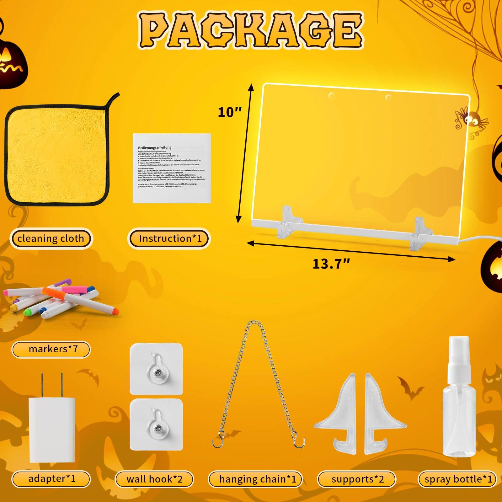 PACKAGE  
- cleaning cloth  
- Instruction*1  
- markers*7  
- adapter*1  
- wall hook*2  
- hanging chain*1  
- supports*2  
- spray bottle*1  

10" x 13.7"