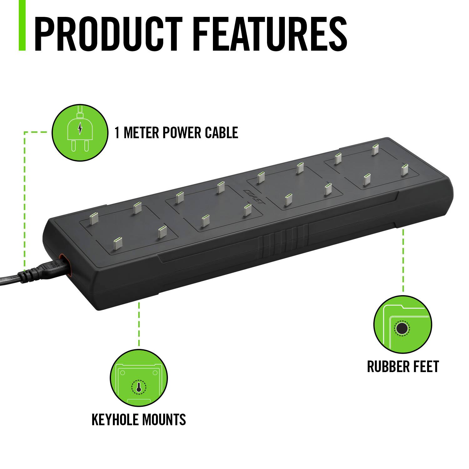 PRODUCT FEATURES

1 METER POWER CABLE

RUBBER FEET

KEYHOLE MOUNTS