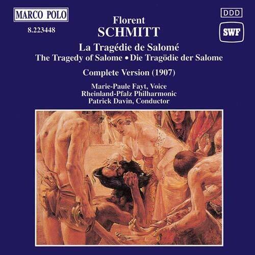 MARCO POLO  
8.223448  
Florent SCHMITT  
La Tragédie de Salomé  
The Tragedy of Salome  
Die Tragödie der Salome  
Complete Version (1907)  
Marie-Paule Fayt, Voice  
Rheinland-Pfalz Philharmonic  
Patrick Davin, Conductor  
DDD  
SWF