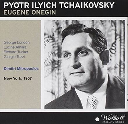 PYOTR ILYICH TCHAIKOVSKY
EUGENE ONEGIN
George London
Lucine Amara
Richard Tucker
Giorgio Tozzi
Dimitri Mitropoulos
New York, 1957
Walhall
ETERNITY SERIES