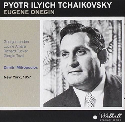 PYOTR ILYICH TCHAIKOVSKY  
EUGENE ONEGIN  

George London  
Lucine Amara  
Richard Tucker  
Giorgio Tozzi  

Dimitri Mitropoulos  
New York, 1957  

Walhall  
ETERNITY SERIES