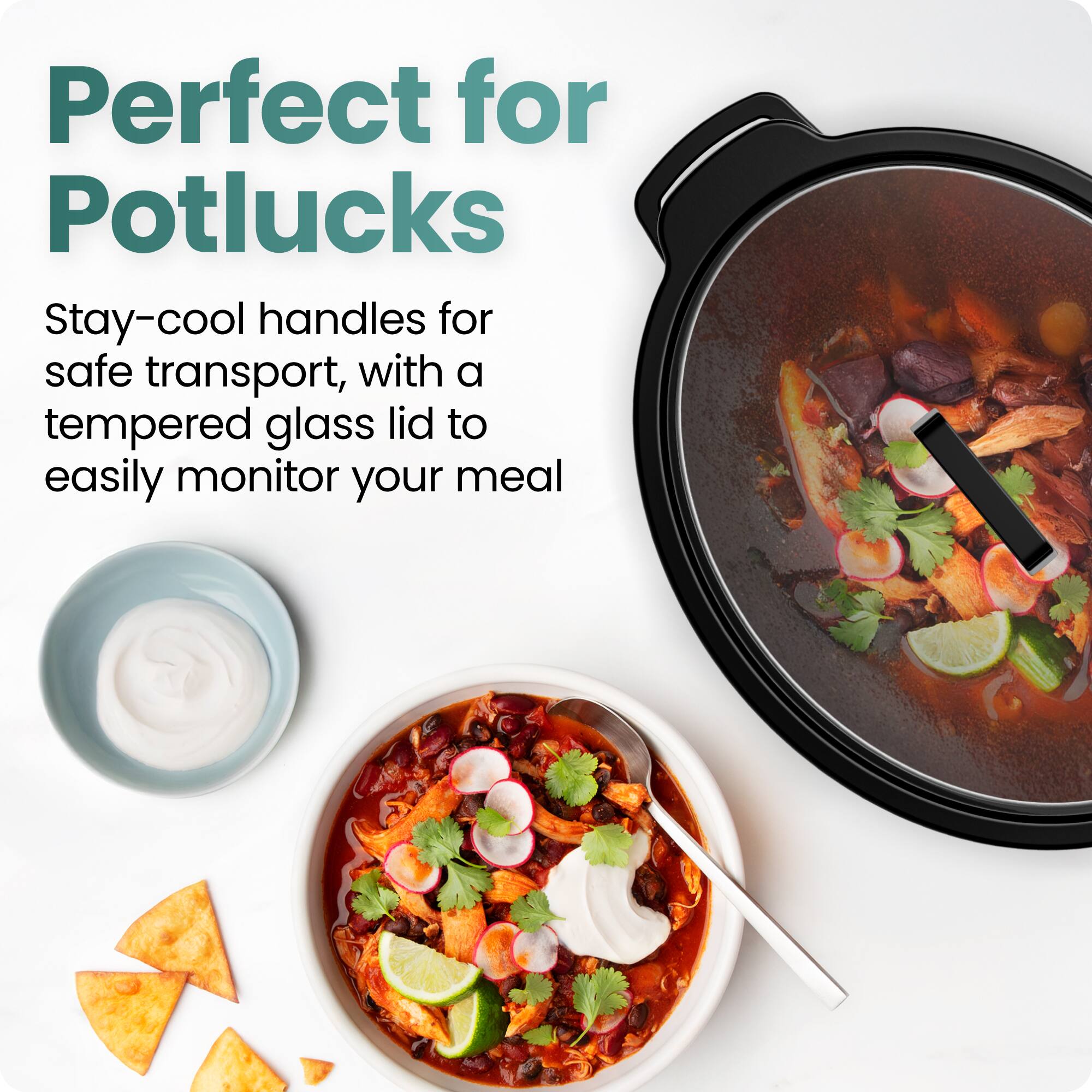 Perfect for Potlucks

Stay-cool handles for safe transport, with a tempered glass lid to easily monitor your meal