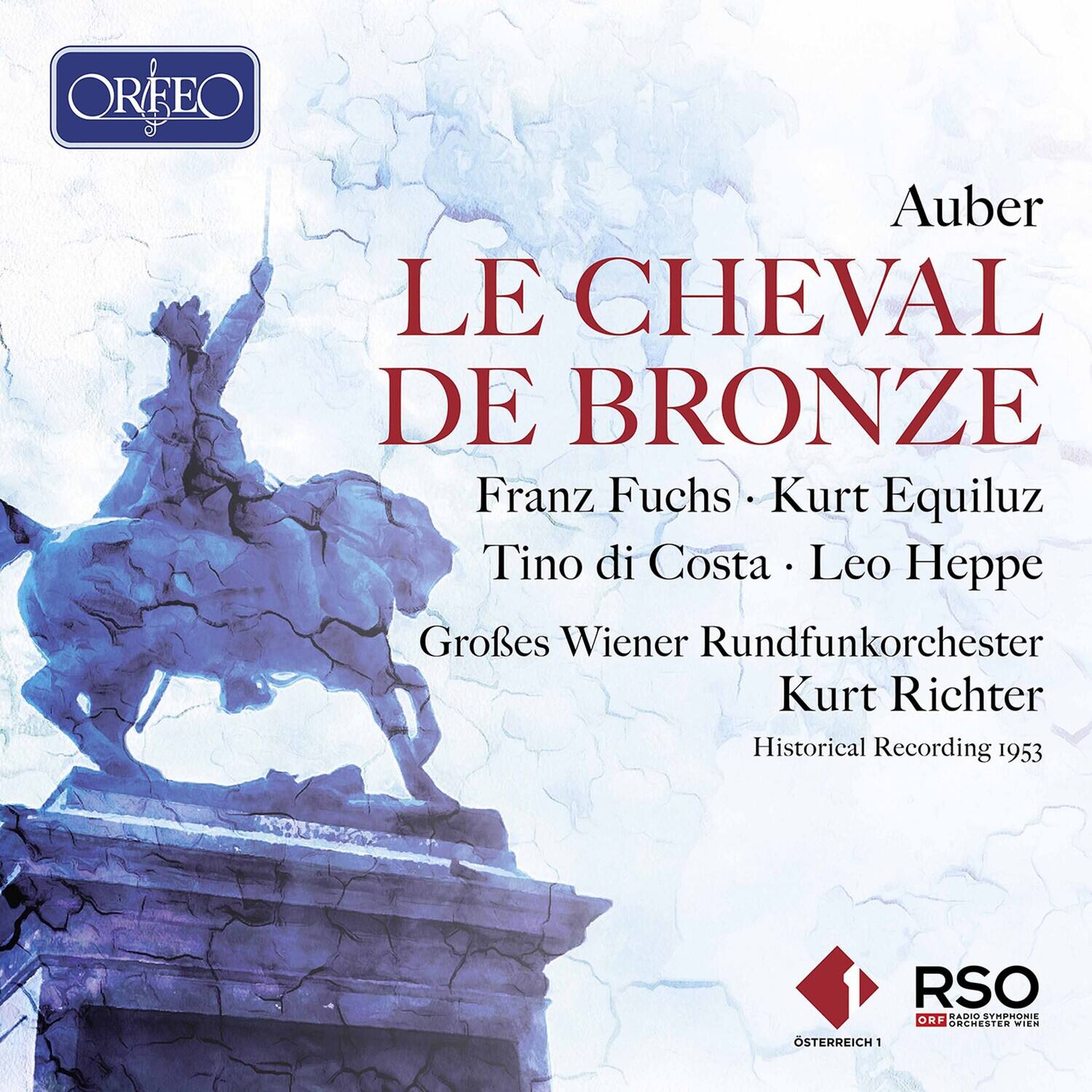 Auber  
LE CHEVAL DE BRONZE  
Franz Fuchs • Kurt Equiluz  
Tino di Costa • Leo Heppe  
Großes Wiener Rundfunkorchester  
Kurt Richter  
Historical Recording 1953  

ORFEO  
RSO  
RADIO SYMPHONIE ORCHESTER WIEN  
ÖSTERREICH 1