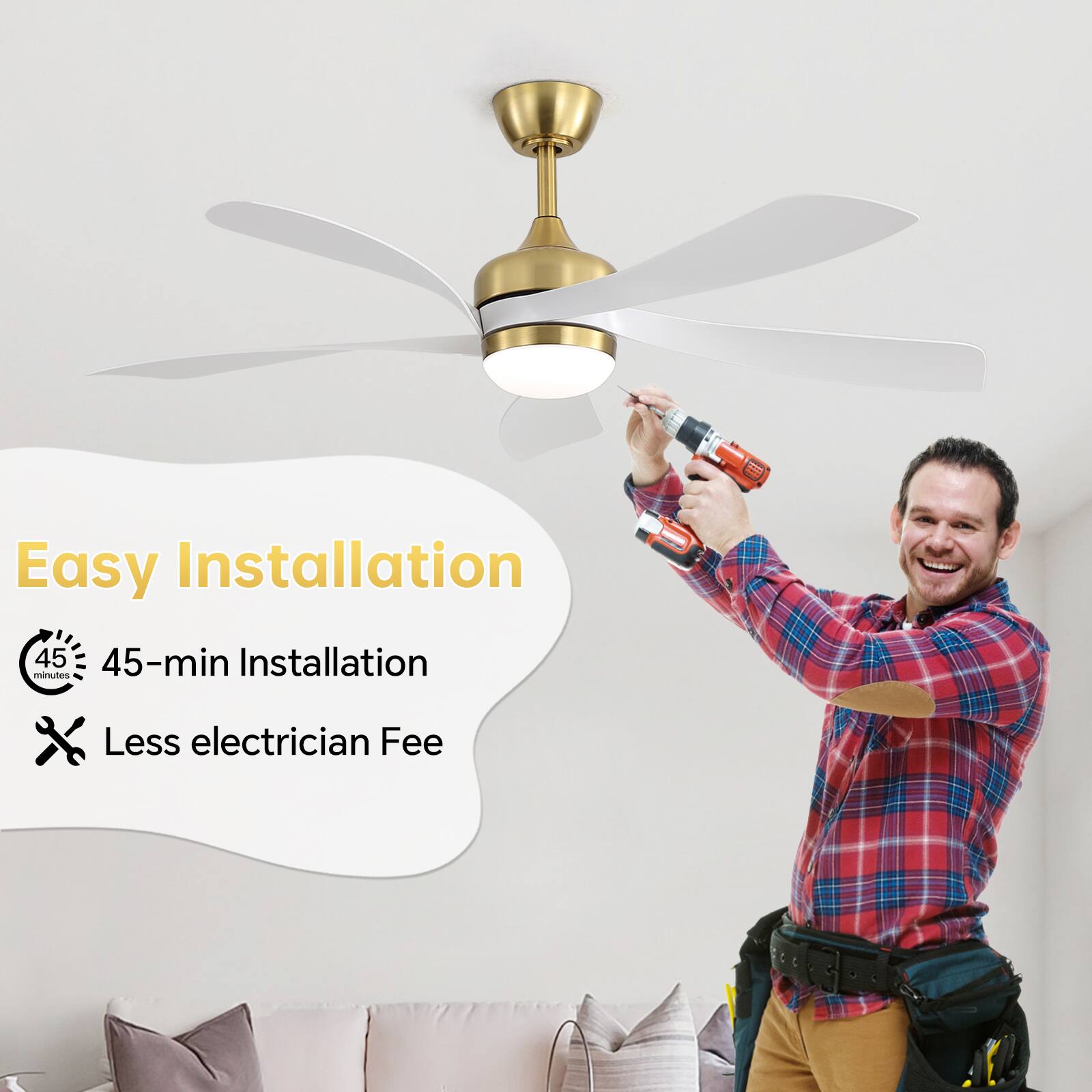 Easy Installation  
45-min Installation  
Less electrician Fee