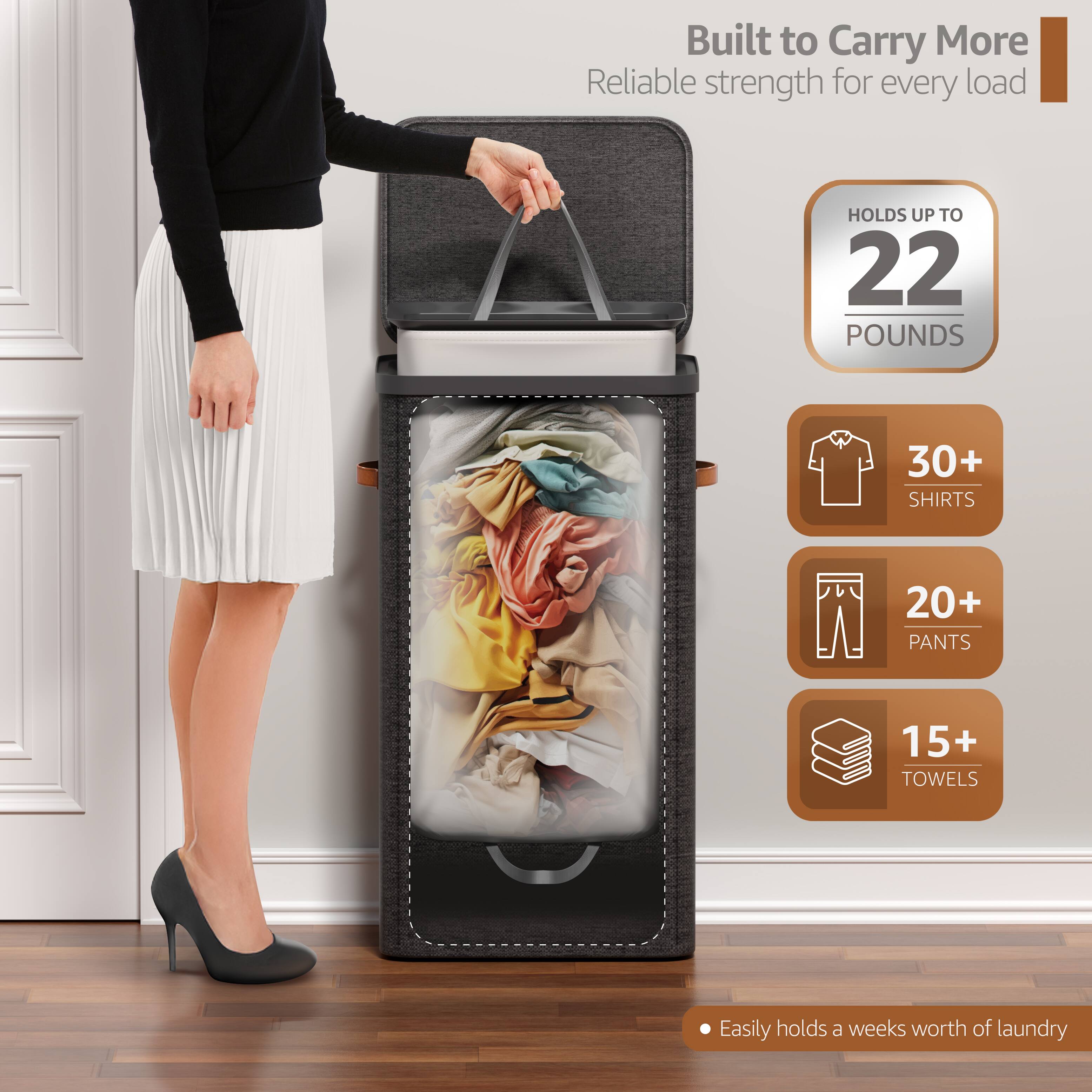 Built to Carry More  
Reliable strength for every load  

HOLDS UP TO 22 POUNDS  
30+ SHIRTS  
20+ PANTS  
15+ TOWELS  

Easily holds a week's worth of laundry