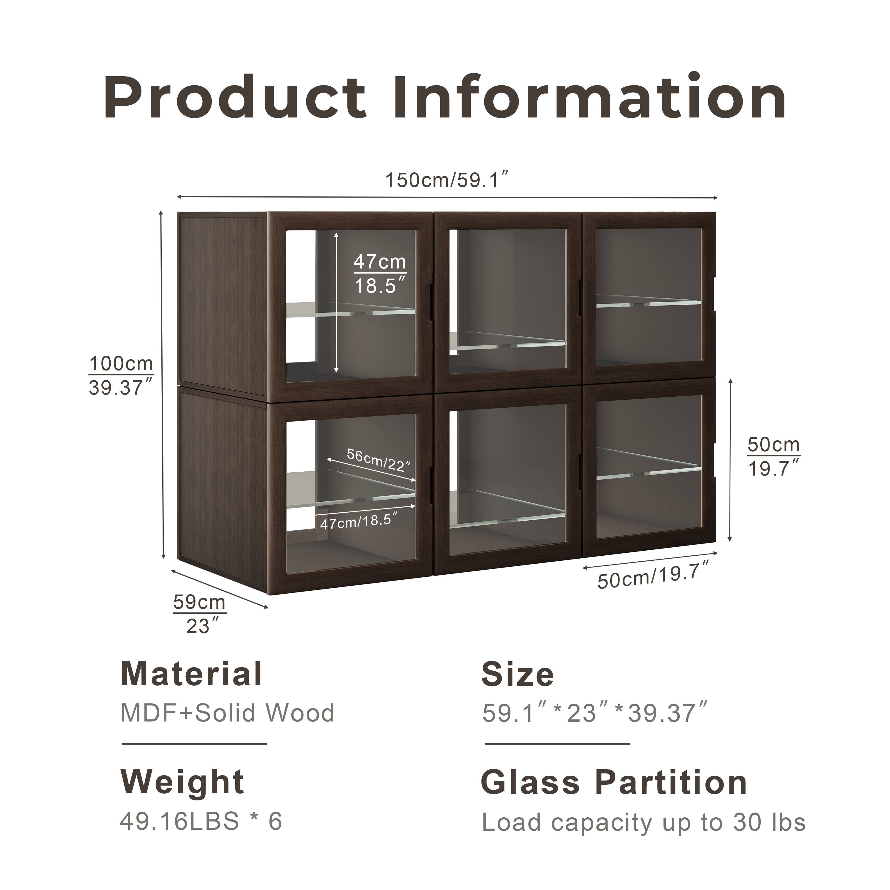 Product Information

- **Size:** 59.1" * 23" * 39.37"
- **Material:** MDF + Solid Wood
- **Weight:** 49.16LBS * 6
- **Glass Partition:** Load capacity up to 30 lbs

Dimensions:
- 150cm/59.1"
- 100cm/39.37"
- 59cm/23"
- 50cm/19.7"
- 47cm/18.5"
- 56cm/22"
- 50cm/19.7"