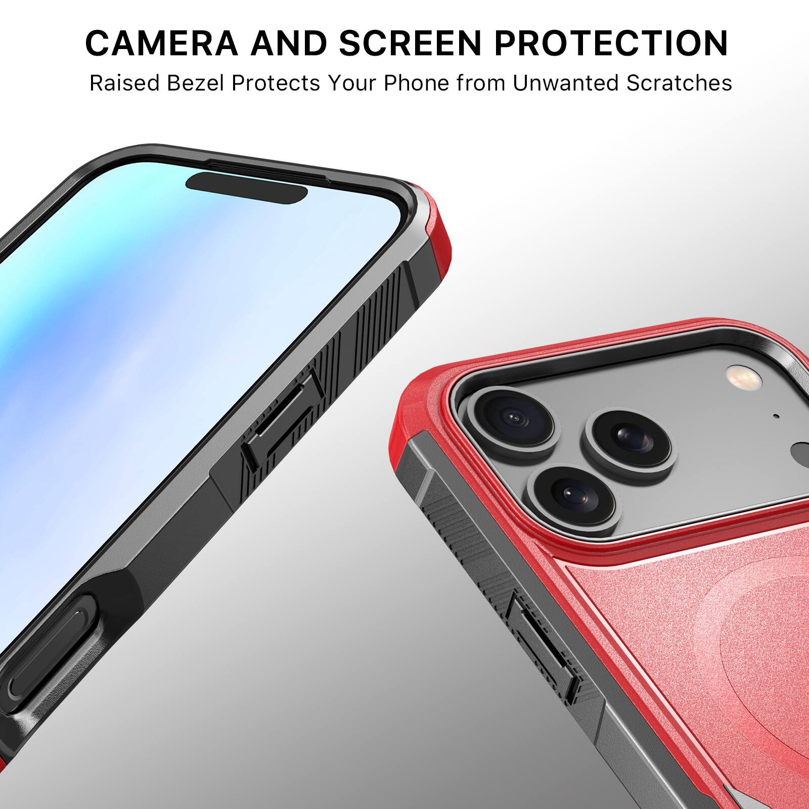 CAMERA AND SCREEN PROTECTION  
Raised Bezel Protects Your Phone from Unwanted Scratches