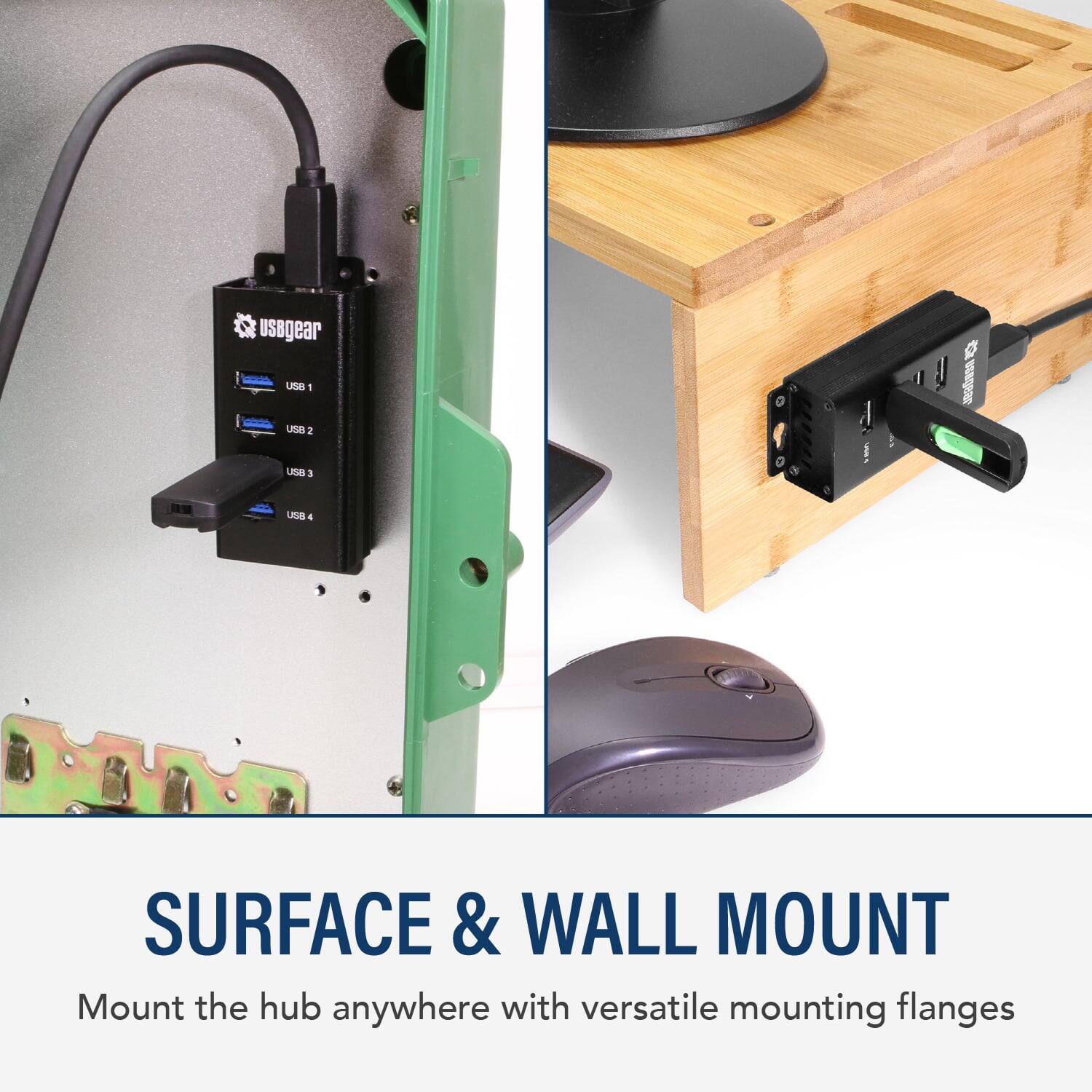 SURFACE & WALL MOUNT  
Mount the hub anywhere with versatile mounting flanges